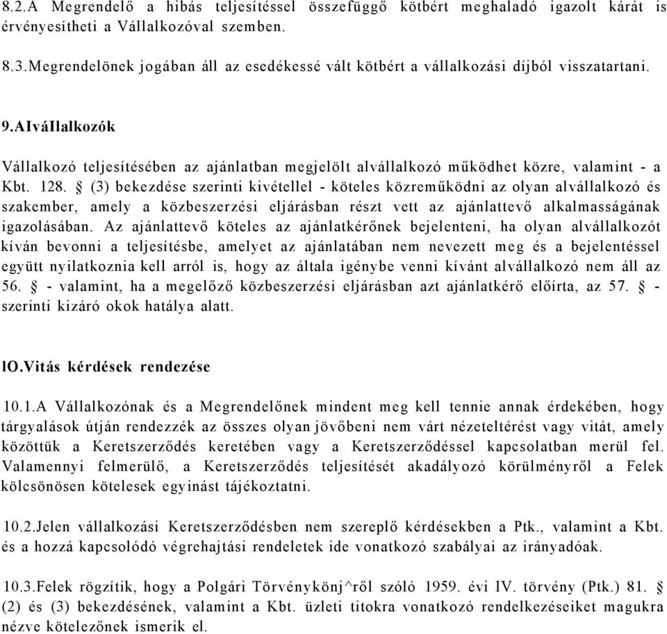 AIváIlalkozók Vállalkozó teljesítésében az ajánlatban megjelölt alvállalkozó működhet közre, valamint - a Kbt. 128.