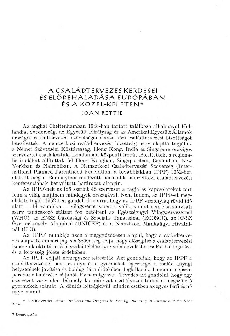 A nemzetközi családtervezési bizottság négy alapító tagjához a Ném et Szövetségi Köztársaság, Hong Kong, India és Singapore országos szervezetei csatlakoztak.