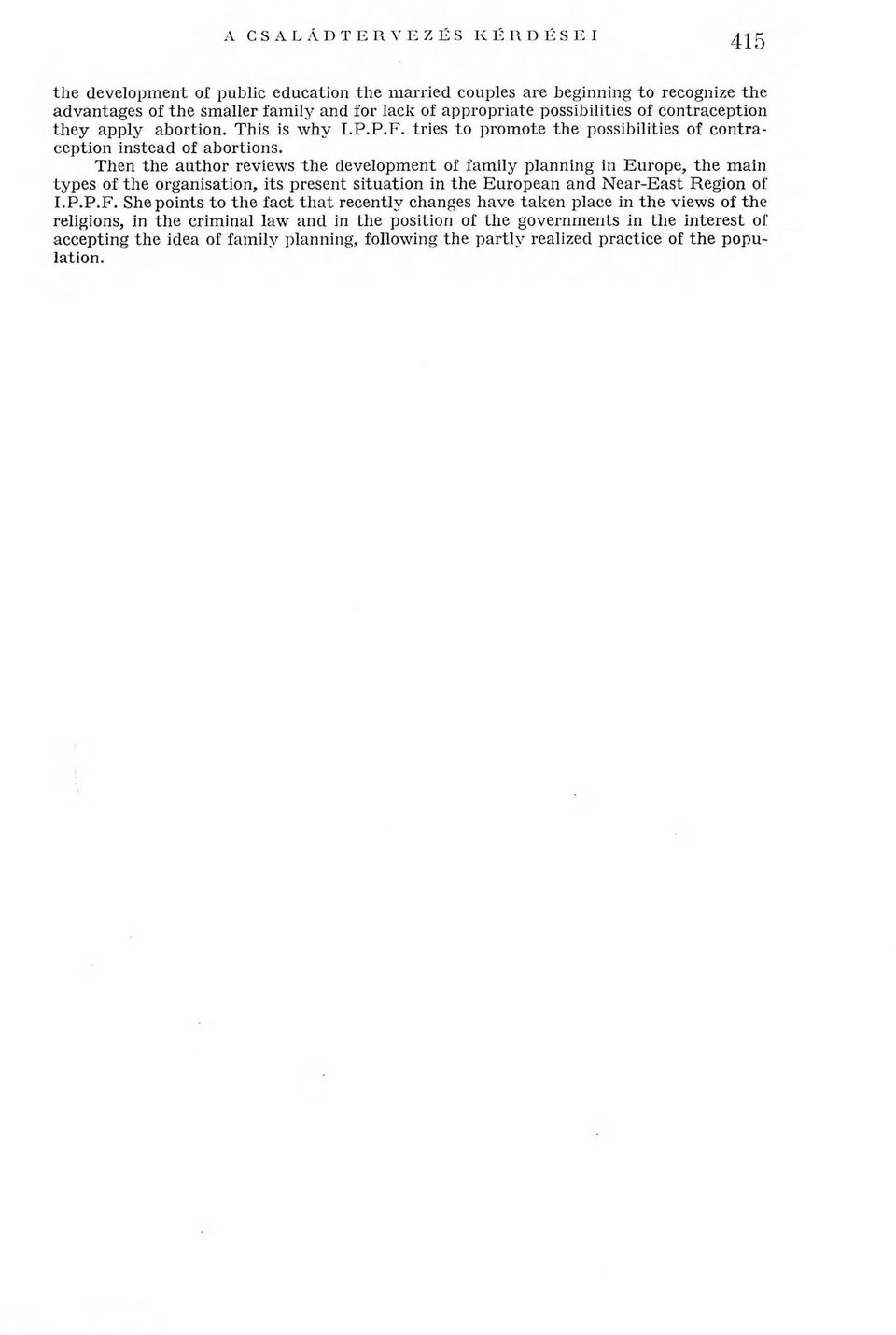 Then the author reviews the development of fam ily planning in Europe, the main types of the organisation, its present situation in the European and Near-East Region of I.P.P.F.