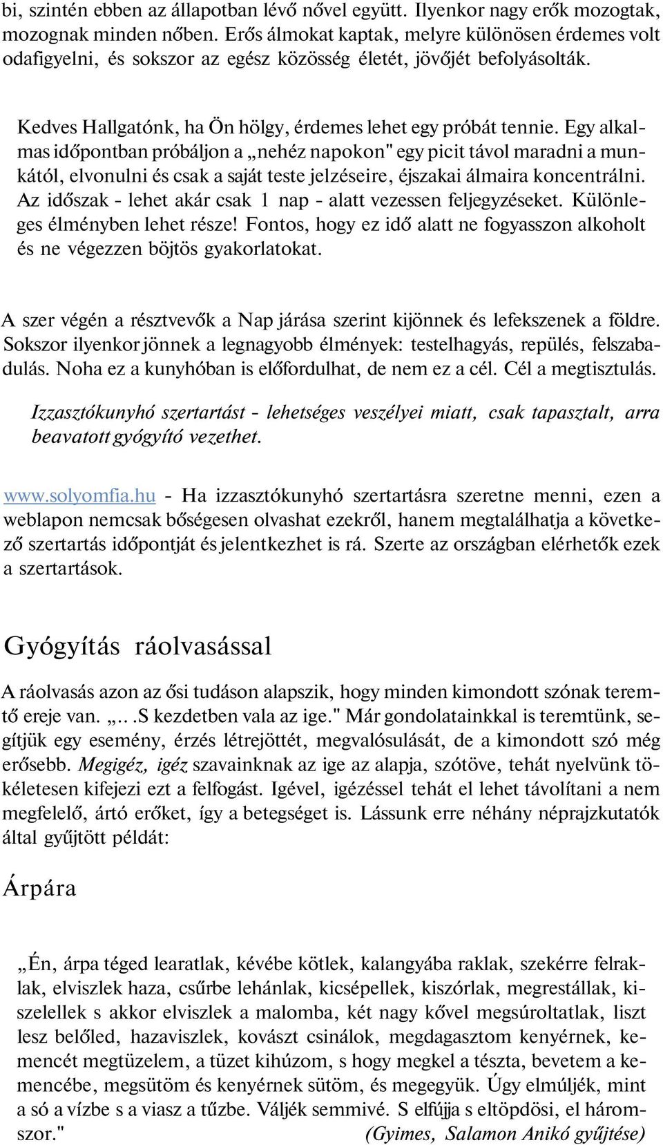 Egy alkalmas időpontban próbáljon a nehéz napokon" egy picit távol maradni a munkától, elvonulni és csak a saját teste jelzéseire, éjszakai álmaira koncentrálni.