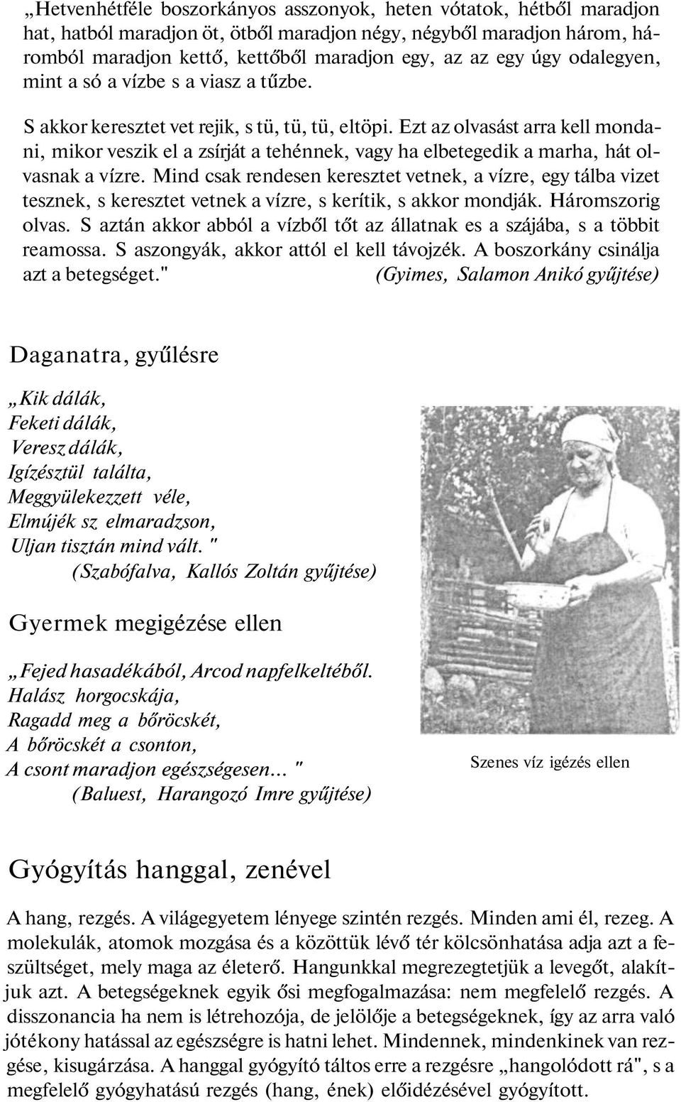 Ezt az olvasást arra kell mondani, mikor veszik el a zsírját a tehénnek, vagy ha elbetegedik a marha, hát olvasnak a vízre.