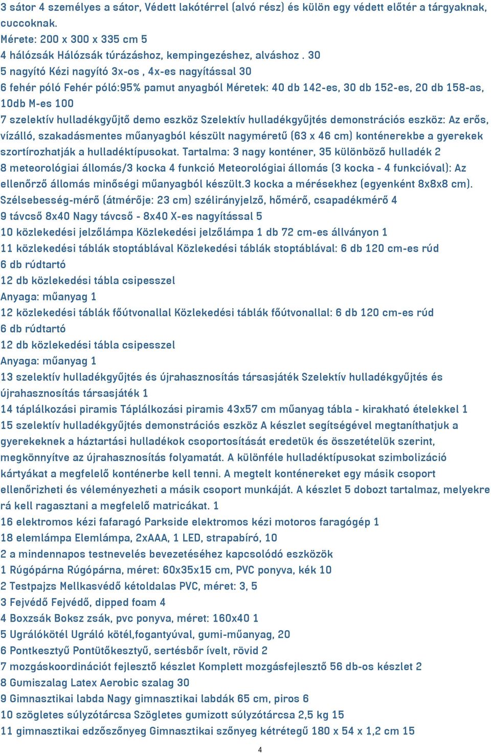 eszköz Szelektív hulladékgyűjtés demonstrációs eszköz: Az erős, vízálló, szakadásmentes műanyagból készült nagyméretű (63 x 46 cm) konténerekbe a gyerekek szortírozhatják a hulladéktípusokat.