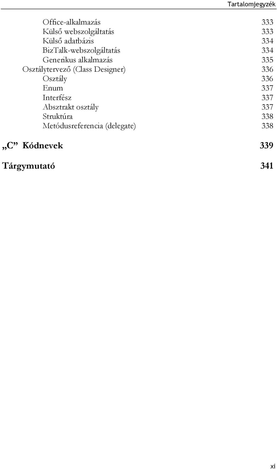 (Class Designer) 336 Osztály 336 Enum 337 Interfész 337 Absztrakt osztály