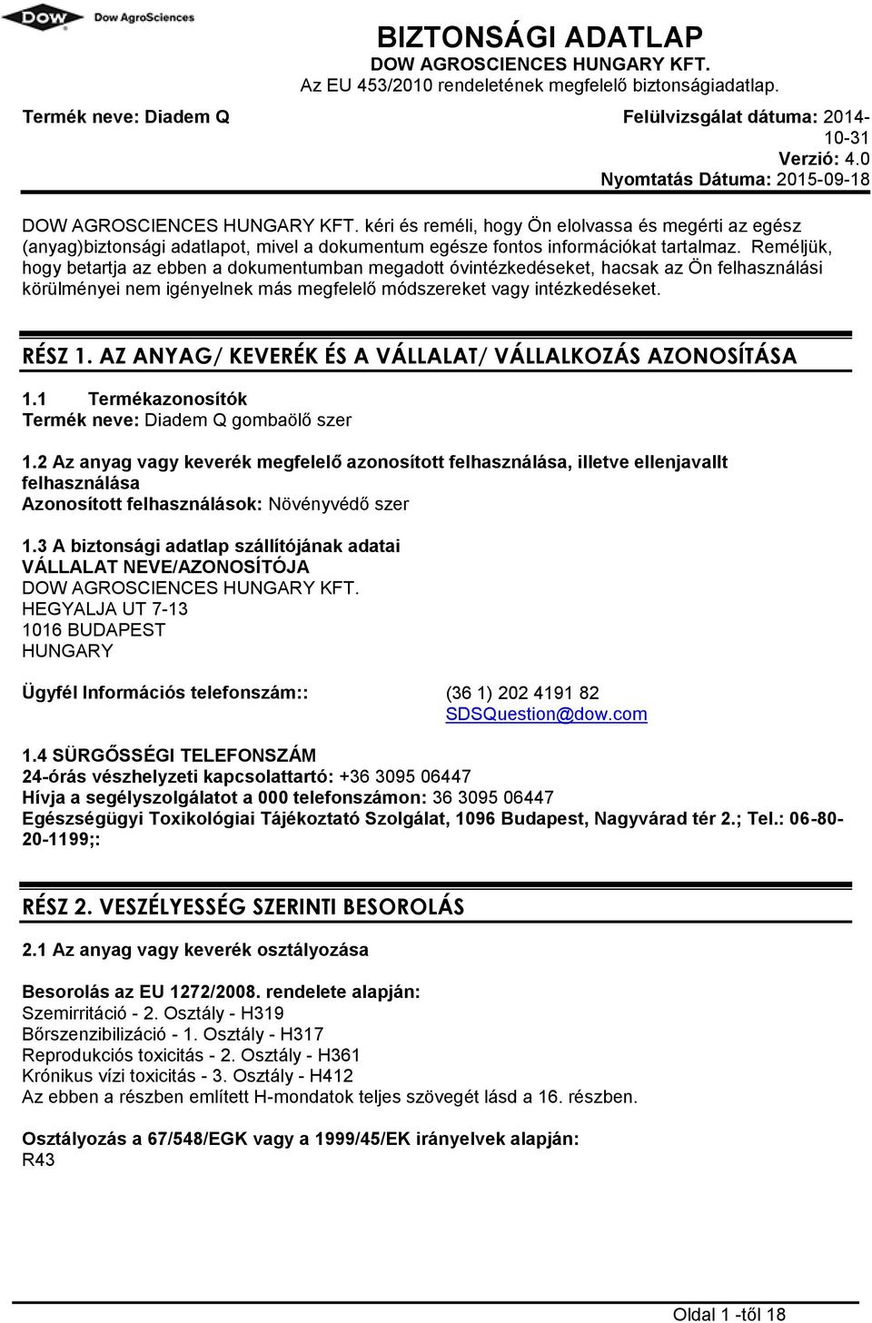 kéri és reméli, hogy Ön elolvassa és megérti az egész (anyag)biztonsági adatlapot, mivel a dokumentum egésze fontos információkat tartalmaz.