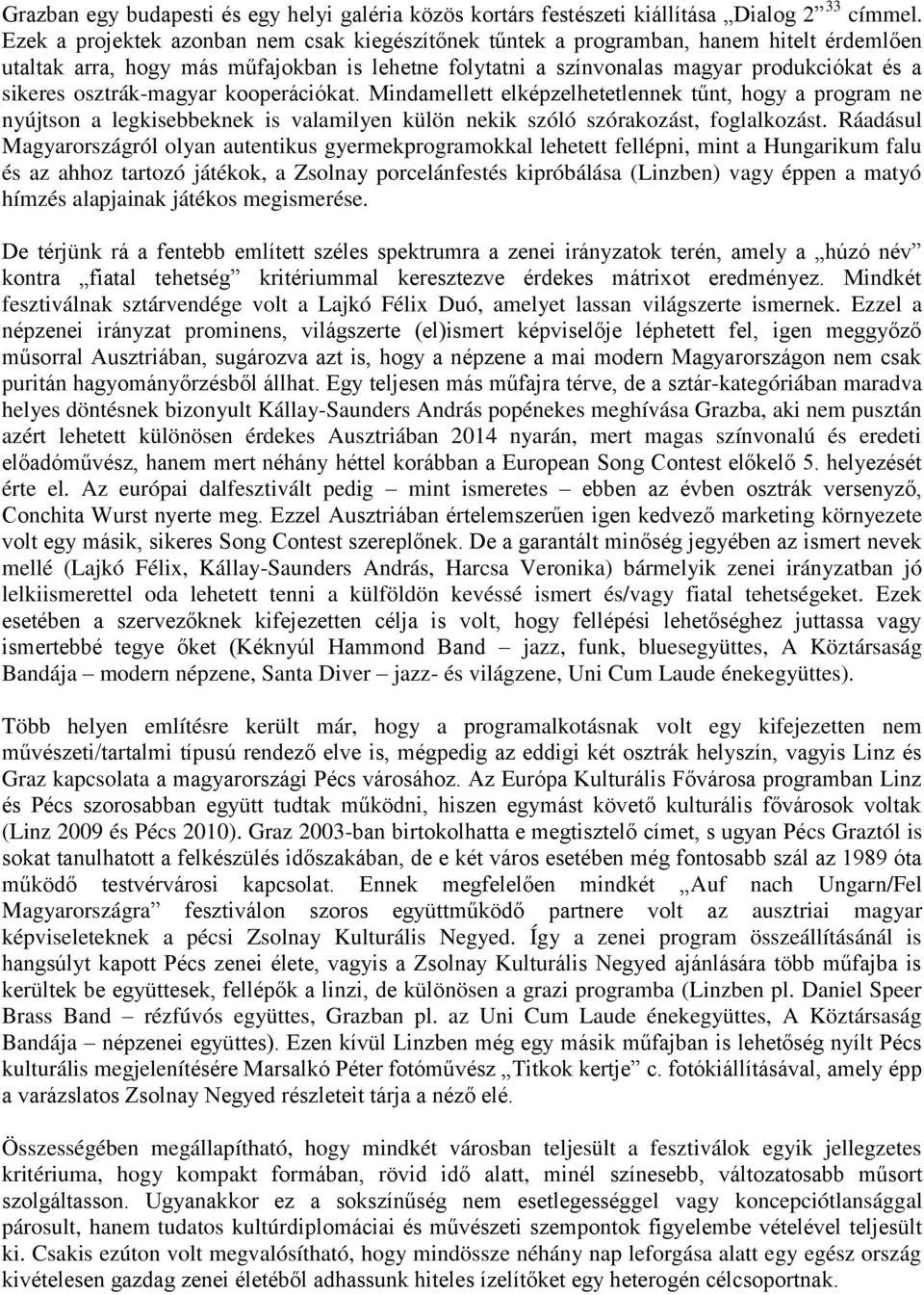 osztrák-magyar kooperációkat. Mindamellett elképzelhetetlennek tűnt, hogy a program ne nyújtson a legkisebbeknek is valamilyen külön nekik szóló szórakozást, foglalkozást.