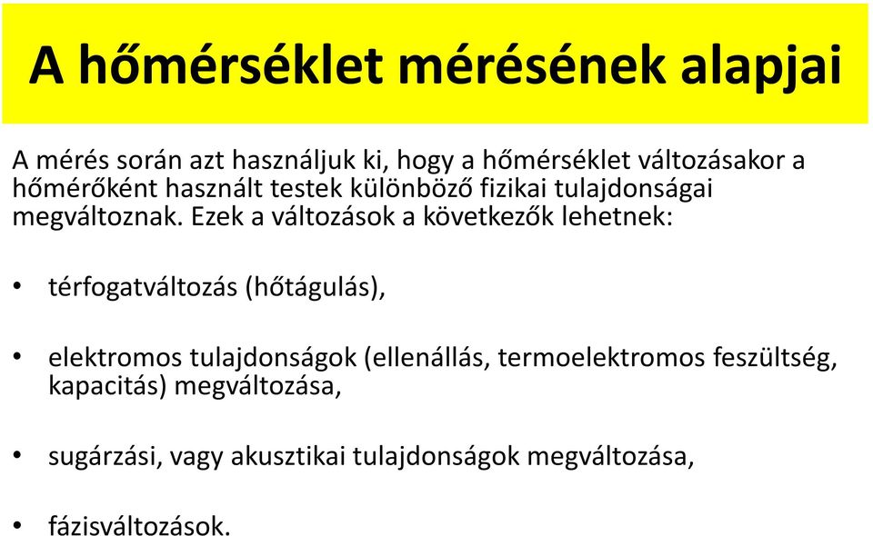 Ezek a változások a következők lehetnek: térfogatváltozás (hőtágulás), elektromos tulajdonságok