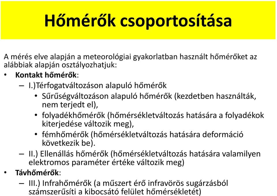 folyadékok kiterjedése változik meg), fémhőmérők (hőmérsékletváltozás hatására deformáció következik be). II.