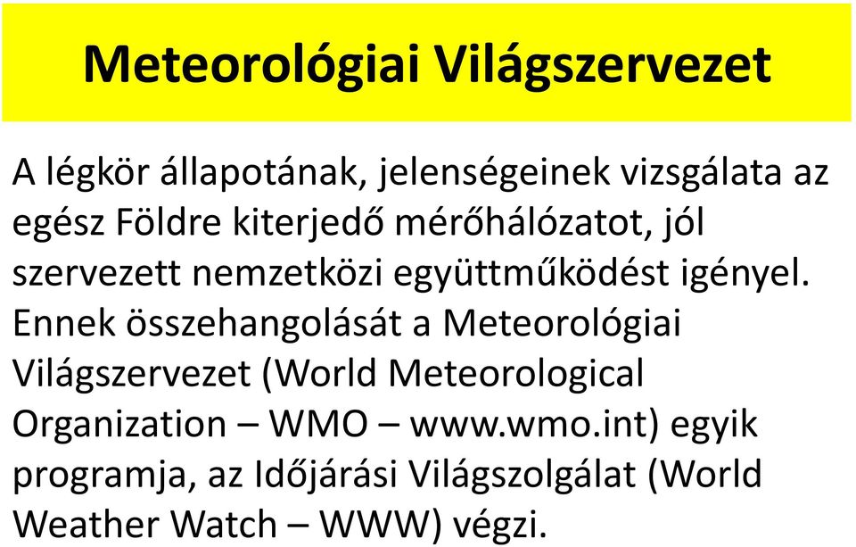 Ennek összehangolását a Meteorológiai Világszervezet (World Meteorological Organization