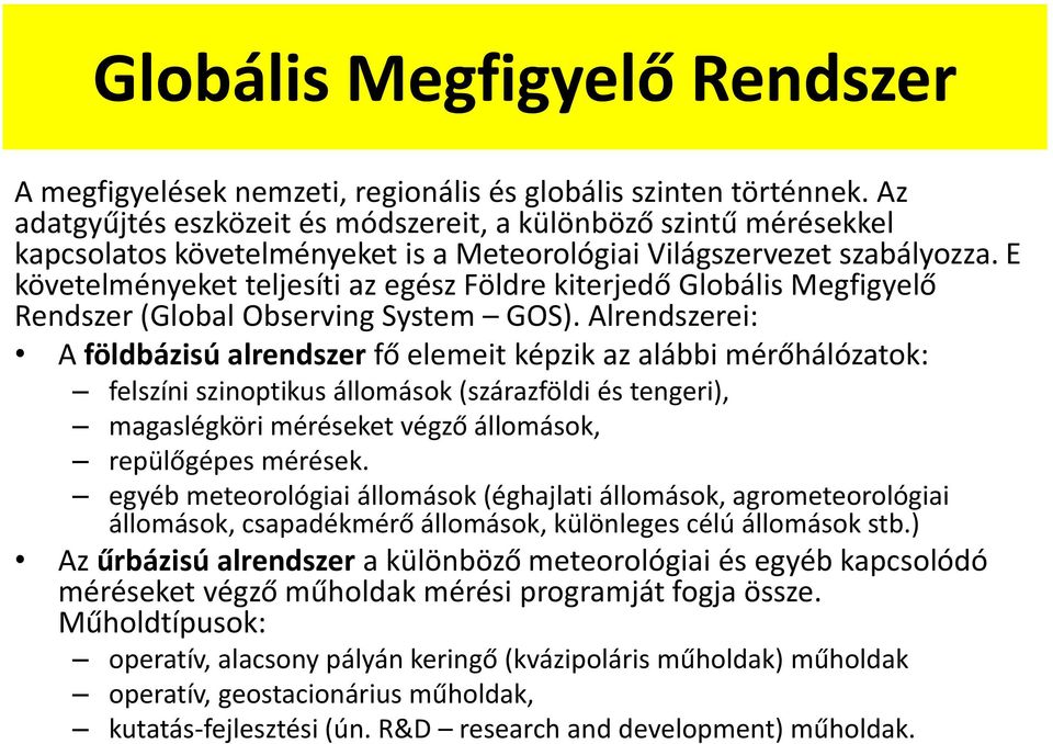 E követelményeket teljesíti az egész Földre kiterjedő Globális Megfigyelő Rendszer (Global Observing System GOS).