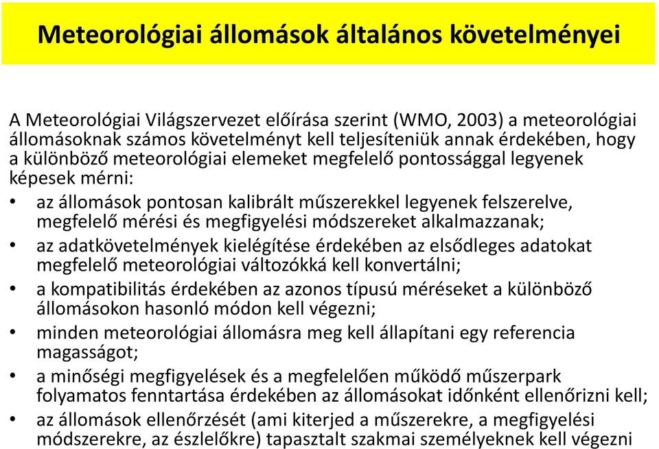 alkalmazzanak; az adatkövetelmények kielégítése érdekében az elsődleges adatokat megfelelő meteorológiai változókká kell konvertálni; a kompatibilitás érdekében az azonos típusú méréseket a különböző