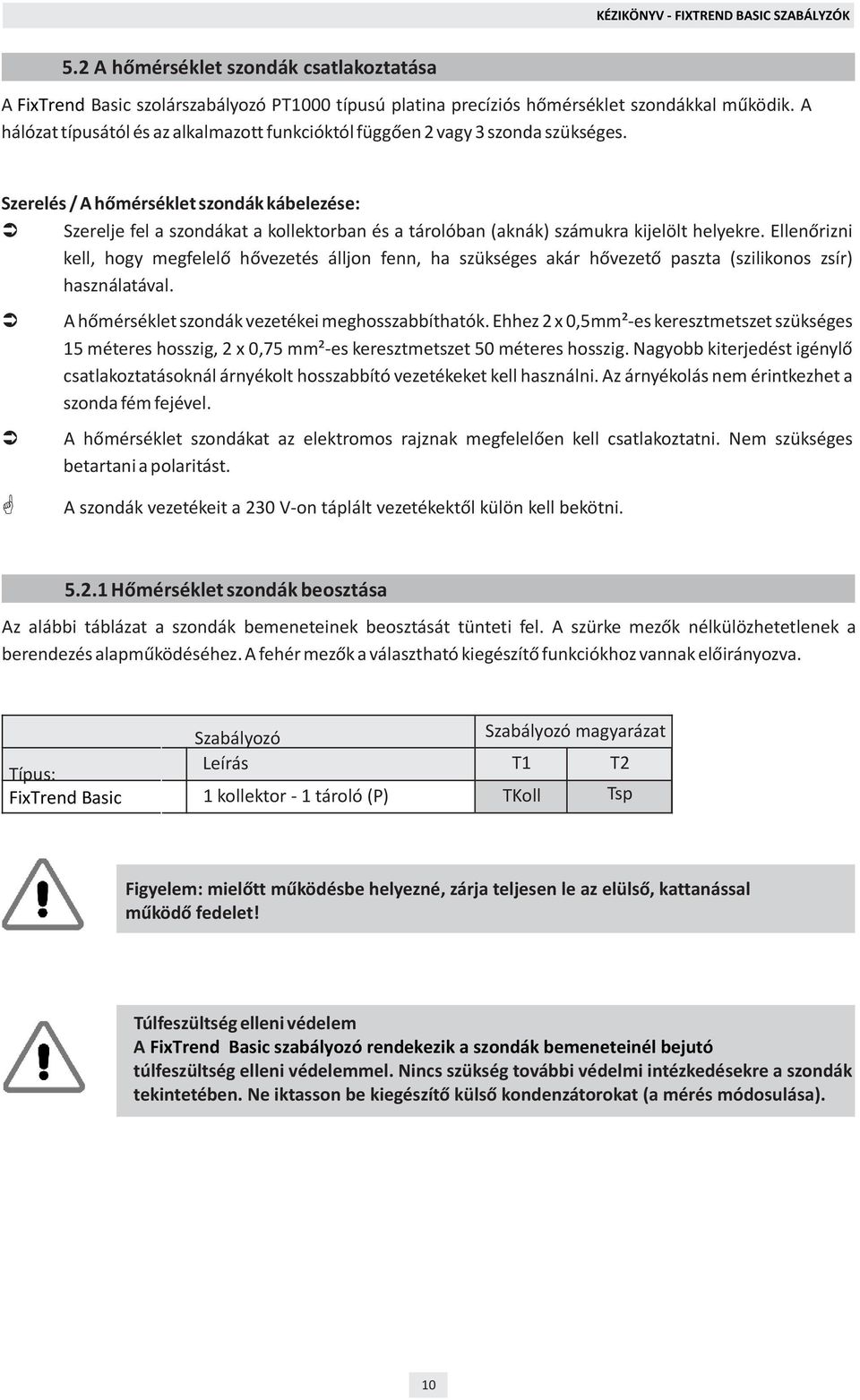 Szerelés / A hõmérséklet szondák kábelezése: Szerelje fel a szondákat a kollektorban és a tárolóban (aknák) számukra kijelölt helyekre.