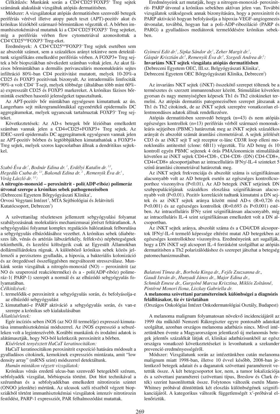 A bôrben immunhisztokémiával mutattuk ki a CD4 + CD25 + FOXP3 + Treg sejteket, míg a perifériás vérben flow cytometriával azonosítottuk a CD4 + CD25 high FOXP3 + Treg-eket.