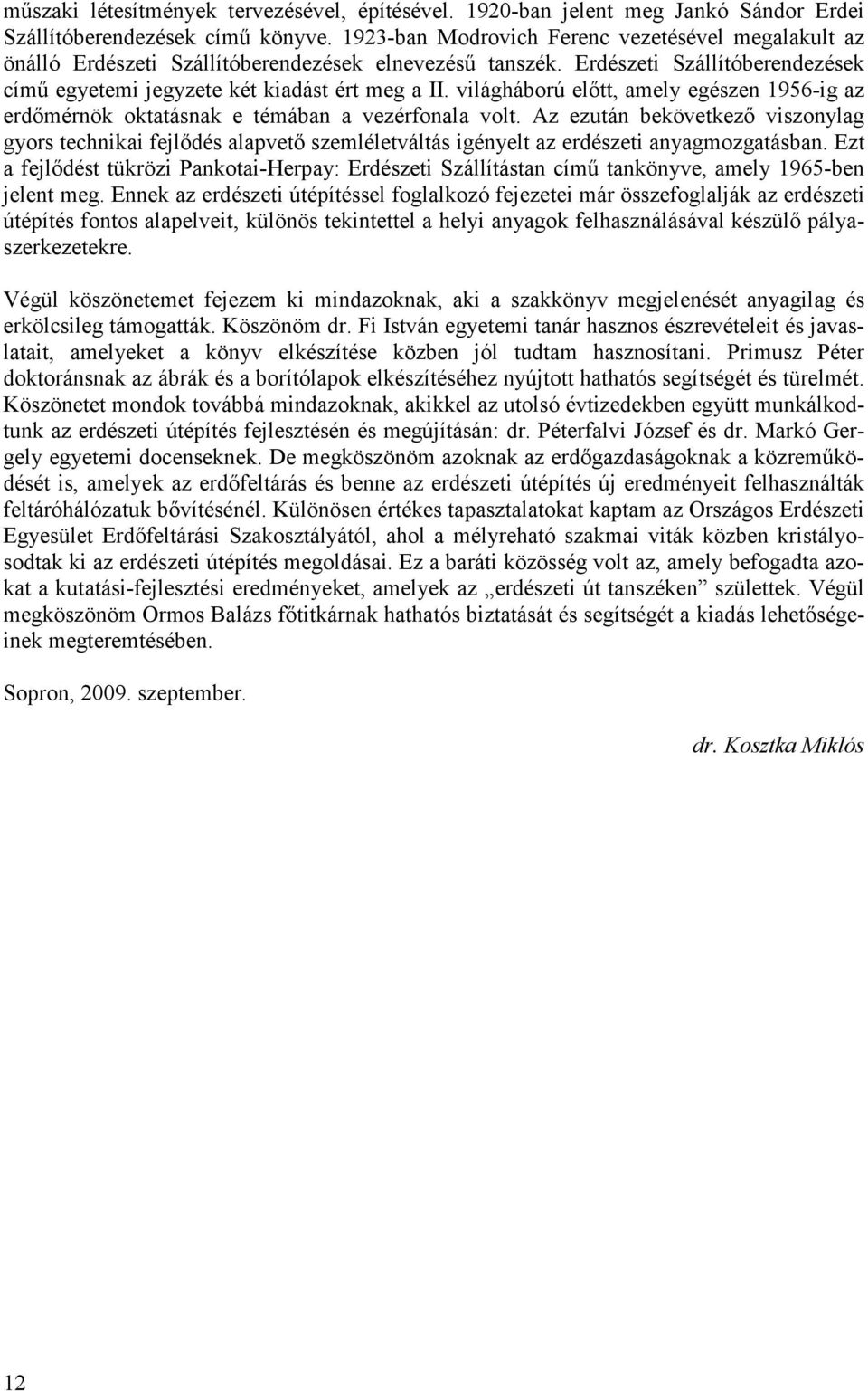 világháború előtt, amely egészen 1956-ig az erdőmérnök oktatásnak e témában a vezérfonala volt.