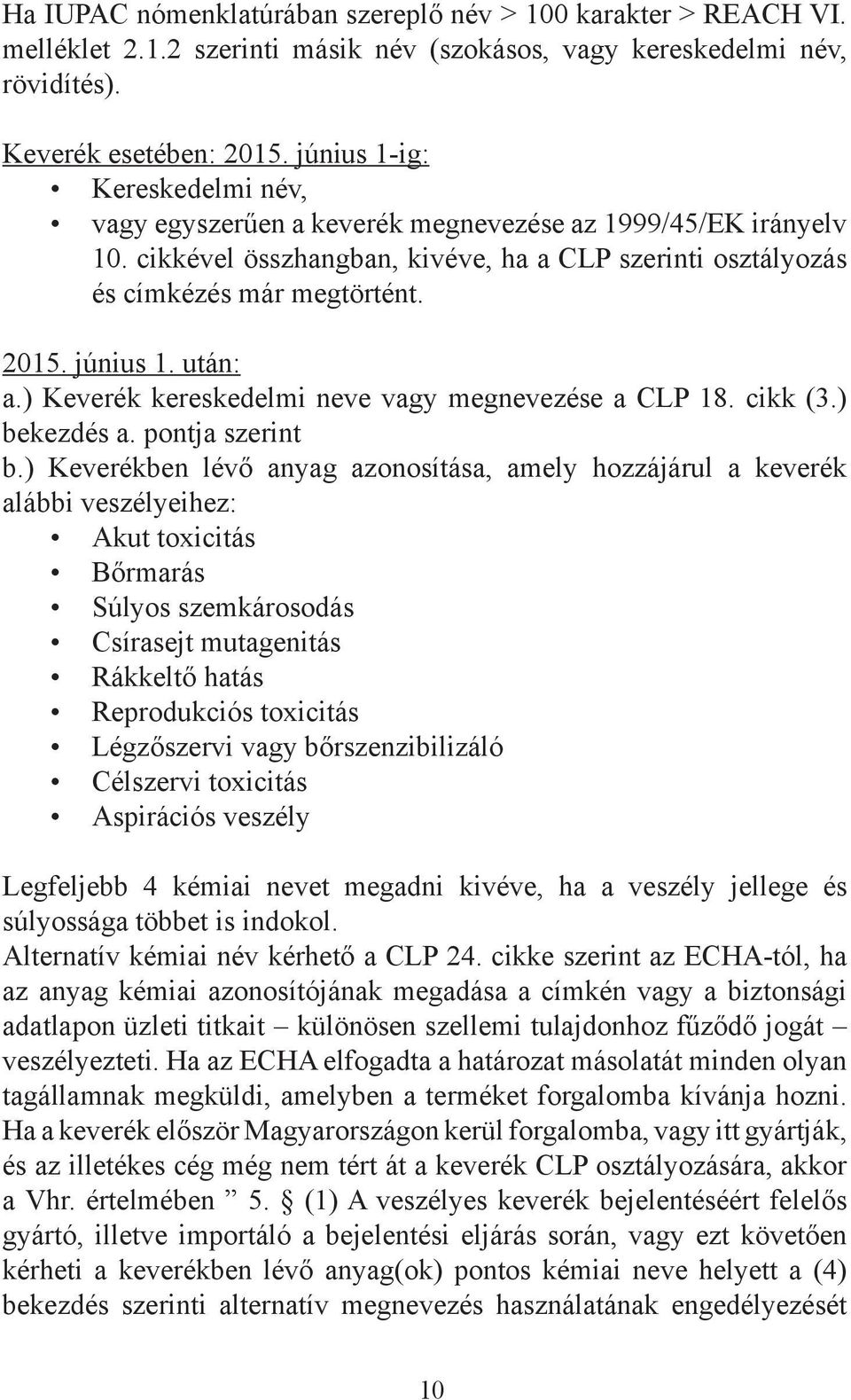 után: a.) Keverék kereskedelmi neve vagy megnevezése a CLP 18. cikk (3.) bekezdés a. pontja szerint b.