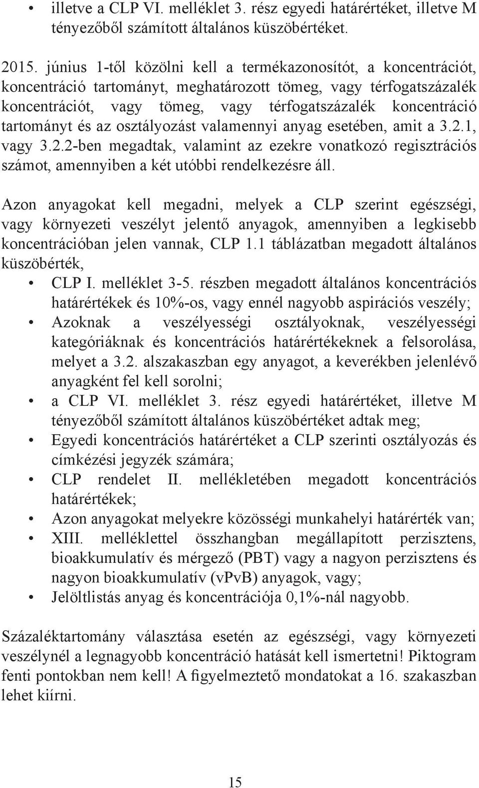 tartományt és az osztályozást valamennyi anyag esetében, amit a 3.2.1, vagy 3.2.2-ben megadtak, valamint az ezekre vonatkozó regisztrációs számot, amennyiben a két utóbbi rendelkezésre áll.