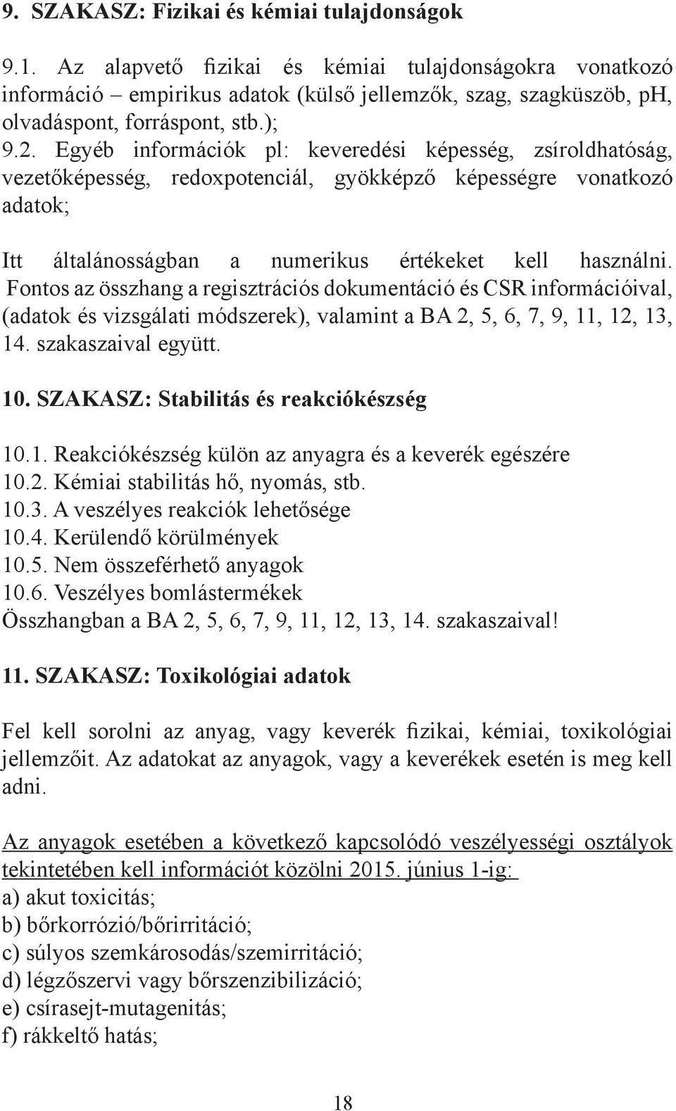 Egyéb információk pl: keveredési képesség, zsíroldhatóság, vezetőképesség, redoxpotenciál, gyökképző képességre vonatkozó adatok; Itt általánosságban a numerikus értékeket kell használni.