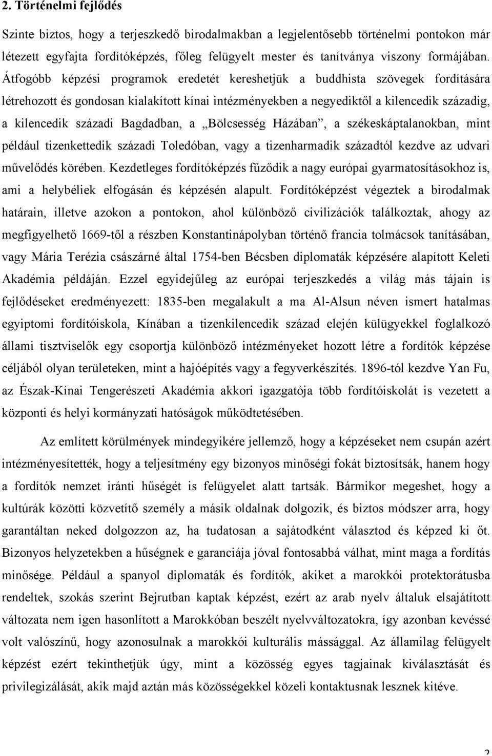 Átfogóbb képzési programok eredetét kereshetjük a buddhista szövegek fordítására létrehozott és gondosan kialakított kínai intézményekben a negyediktől a kilencedik századig, a kilencedik századi