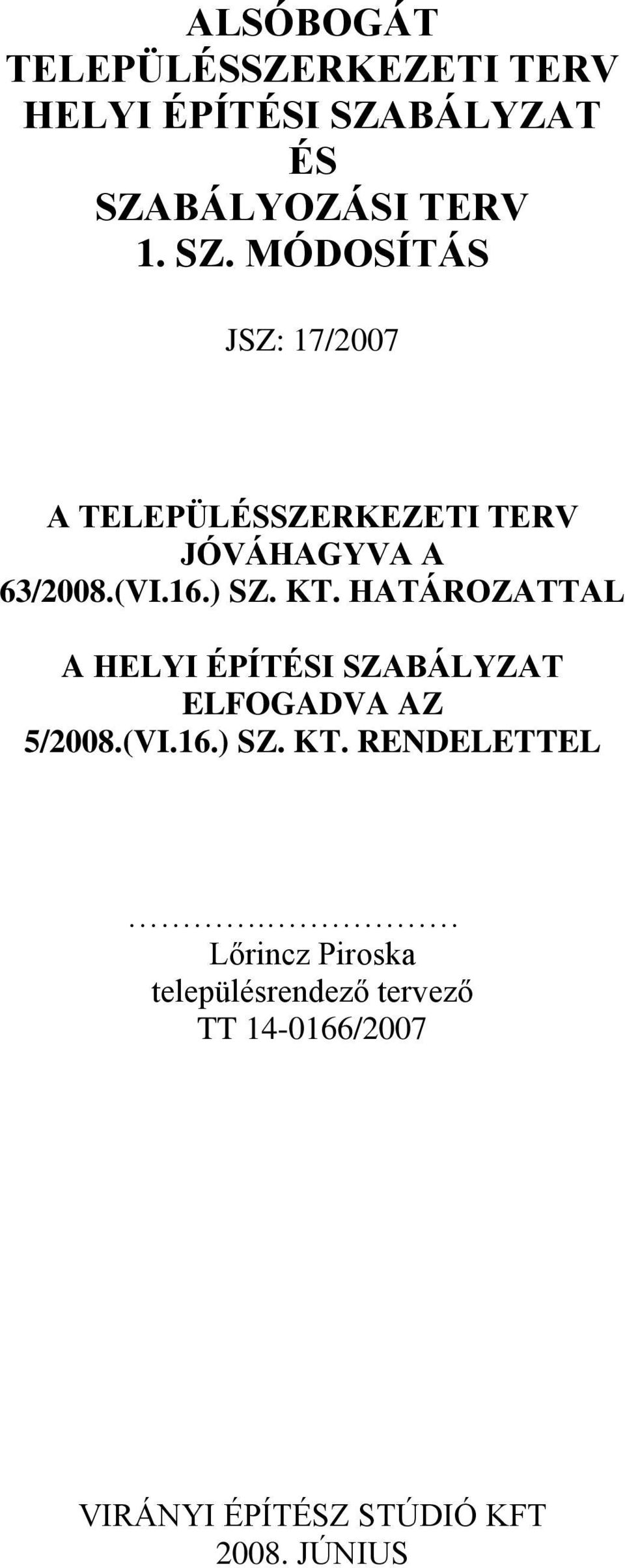 (VI.16.) SZ. KT. HATÁROZATTAL A HELYI ÉPÍTÉSI SZABÁLYZAT ELFOGADVA AZ 5/2008.(VI.16.) SZ. KT. RENDELETTEL.