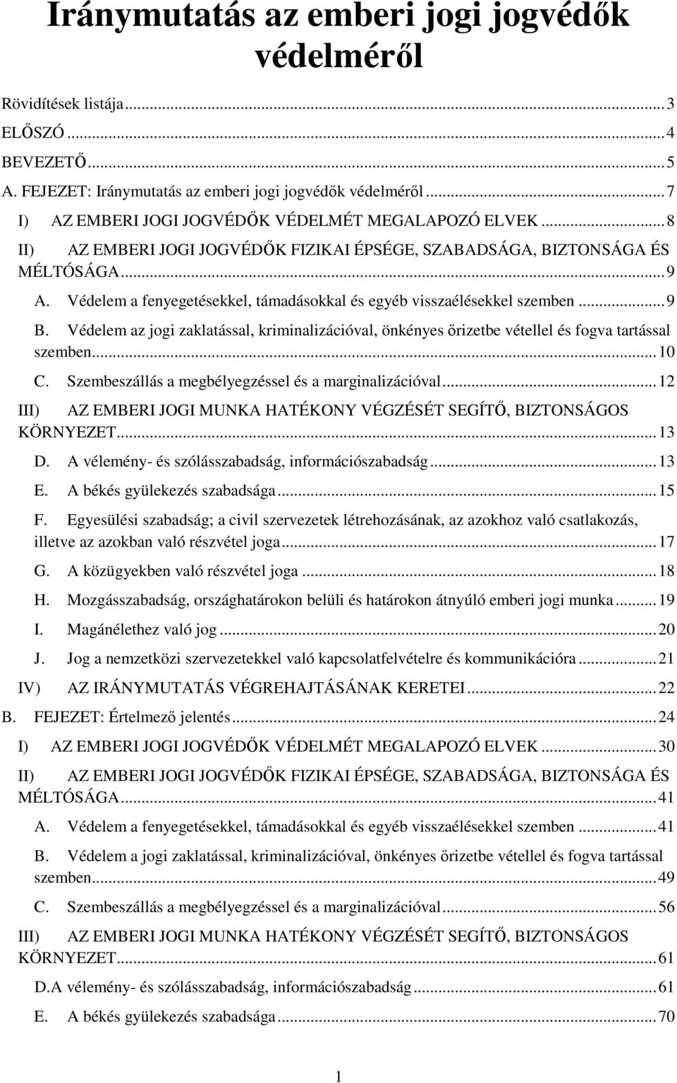 Védelem a fenyegetésekkel, támadásokkal és egyéb visszaélésekkel szemben... 9 B. Védelem az jogi zaklatással, kriminalizációval, önkényes őrizetbe vétellel és fogva tartással szemben... 10 C.