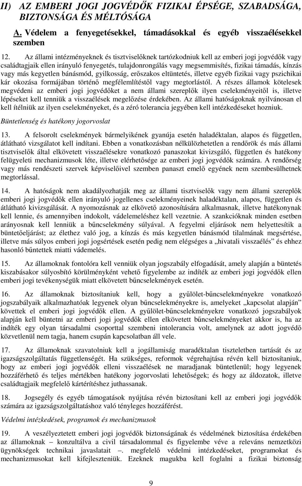 más kegyetlen bánásmód, gyilkosság, erőszakos eltüntetés, illetve egyéb fizikai vagy pszichikai kár okozása formájában történő megfélemlítéstől vagy megtorlástól.