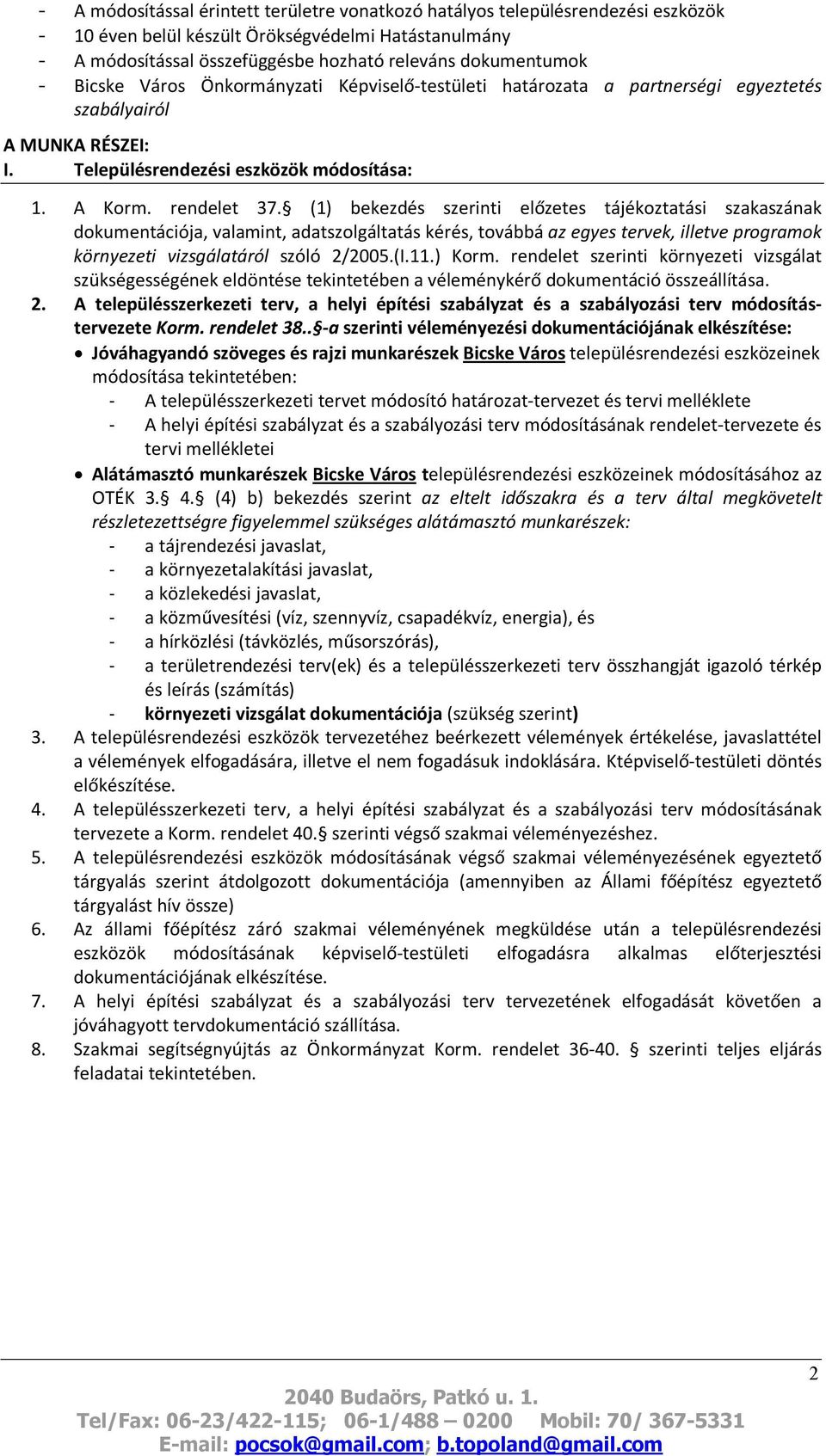 (1) bekezdés szerinti előzetes tájékoztatási szakaszának dokumentációja, valamint, adatszolgáltatás kérés, továbbá az egyes tervek, illetve programok környezeti vizsgálatáról szóló 2/2005.(I.11.