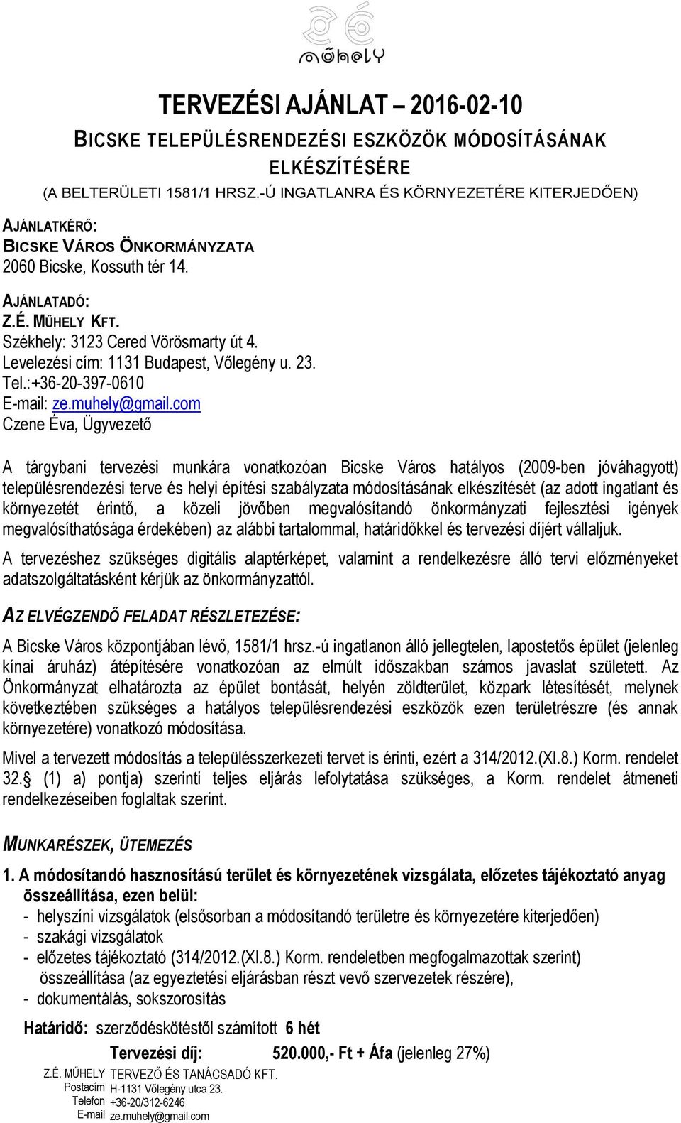 Levelezési cím: 1131 Budapest, Vőlegény u. 23. Tel.:+36-20-397-0610 E-mail: ze.muhely@gmail.