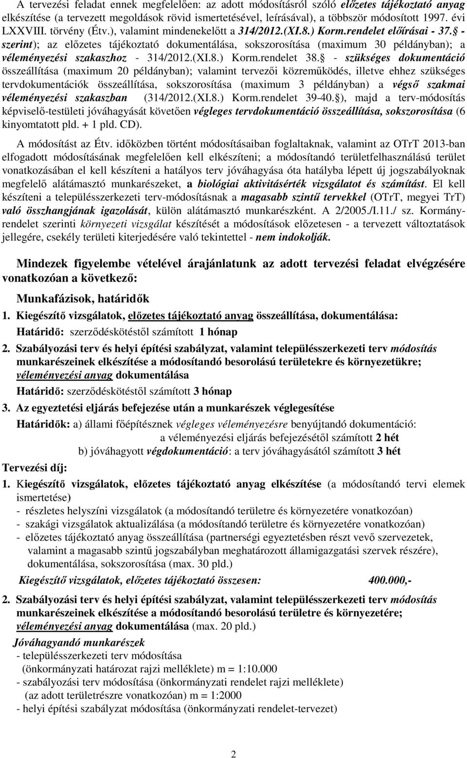 - szerint); az előzetes tájékoztató dokumentálása, sokszorosítása (maximum 30 példányban); a véleményezési szakaszhoz - 314/2012.(XI.8.) Korm.rendelet 38.