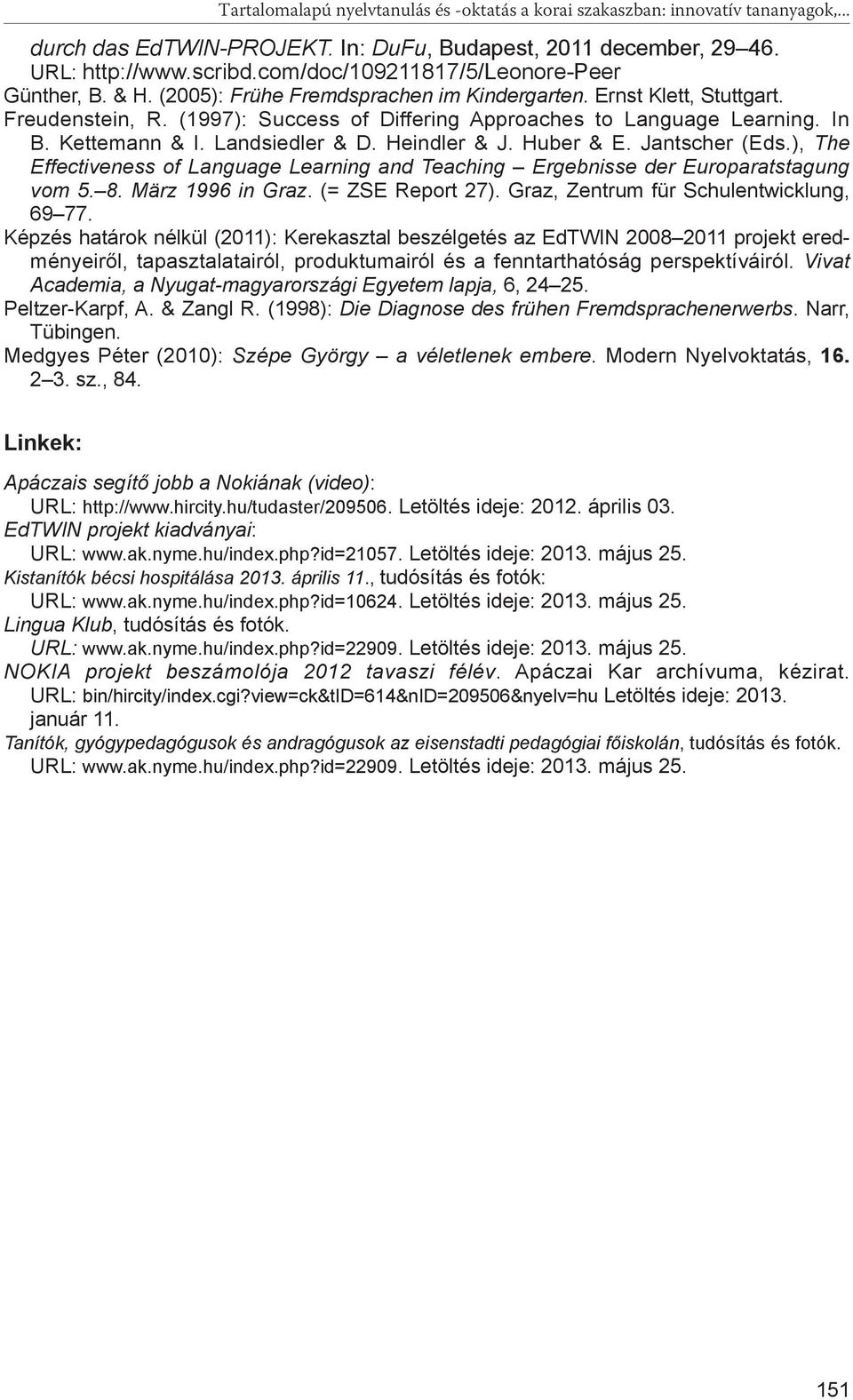 In B. Kettemann & I. Landsiedler & D. Heindler & J. Huber & E. Jantscher (Eds.), The Effectiveness of Language Learning and Teaching Ergebnisse der Europaratstagung vom 5. 8. März 1996 in Graz.