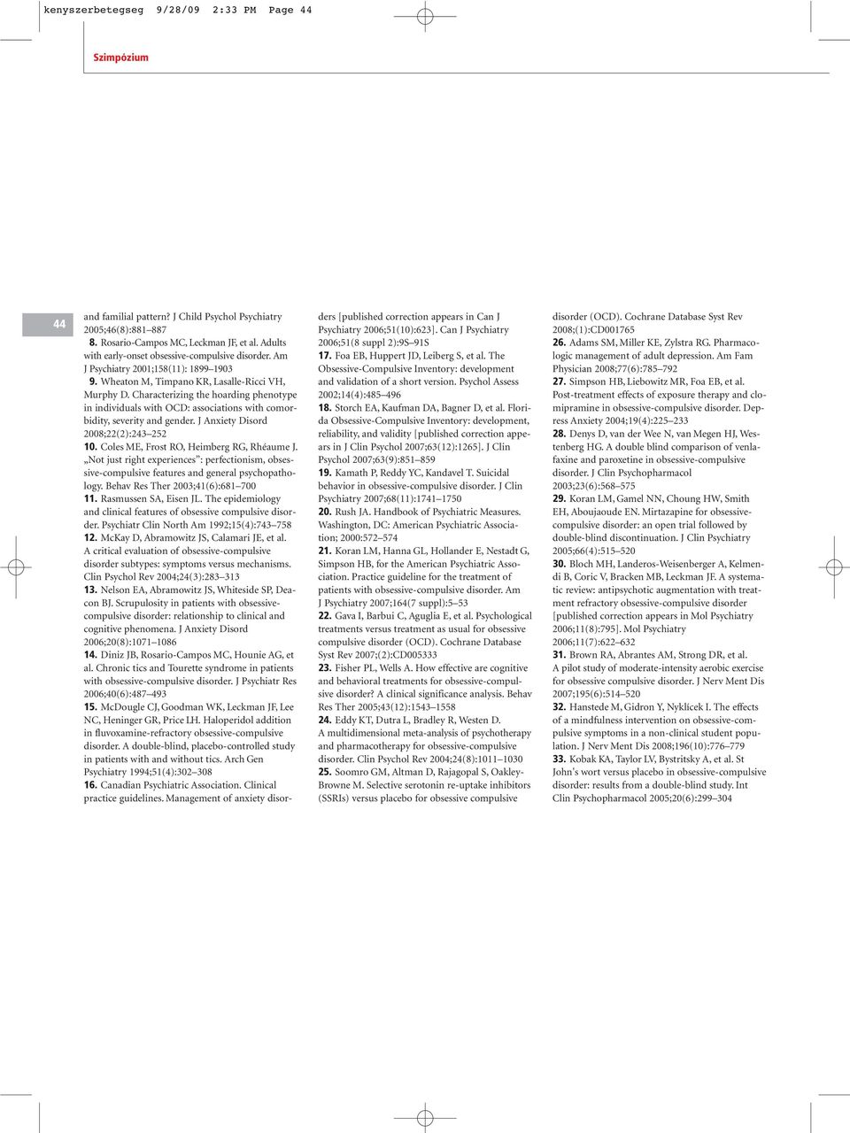 Characterizing the hoarding phenotype in individuals with OCD: associations with comorbidity, severity and gender. J Anxiety Disord 2008;22(2):243 252 10. Coles ME, Frost RO, Heimberg RG, Rhéaume J.