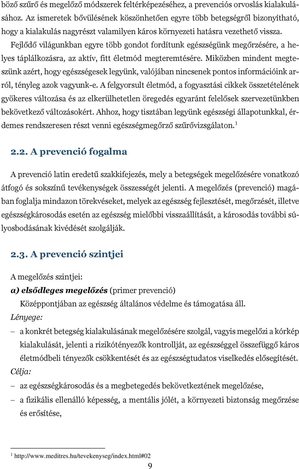 Fejlődő világunkban egyre több gondot fordítunk egészségünk megőrzésére, a helyes táplálkozásra, az aktív, fitt életmód megteremtésére.