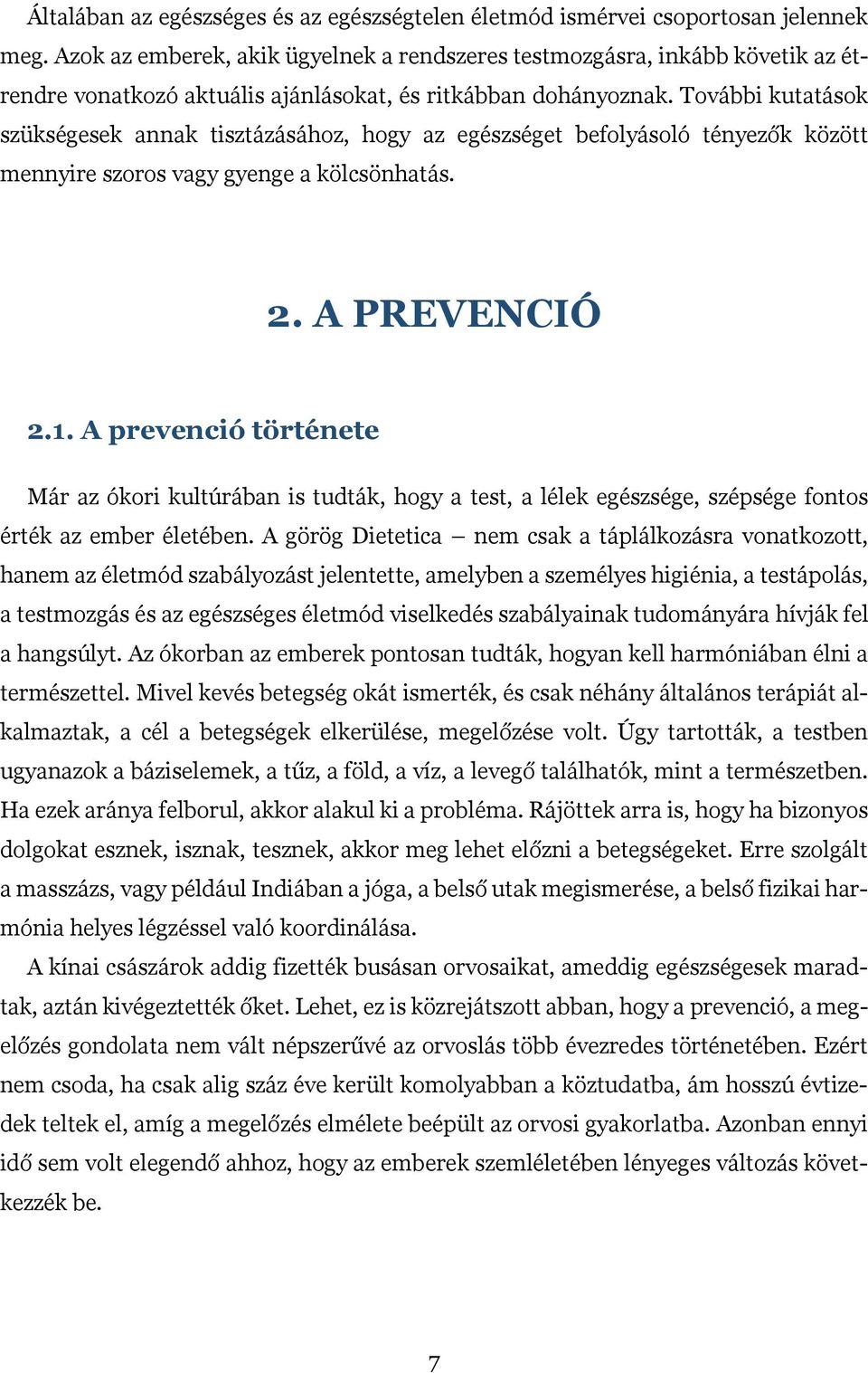 További kutatások szükségesek annak tisztázásához, hogy az egészséget befolyásoló tényezők között mennyire szoros vagy gyenge a kölcsönhatás. 2. A PREVENCIÓ 2.1.