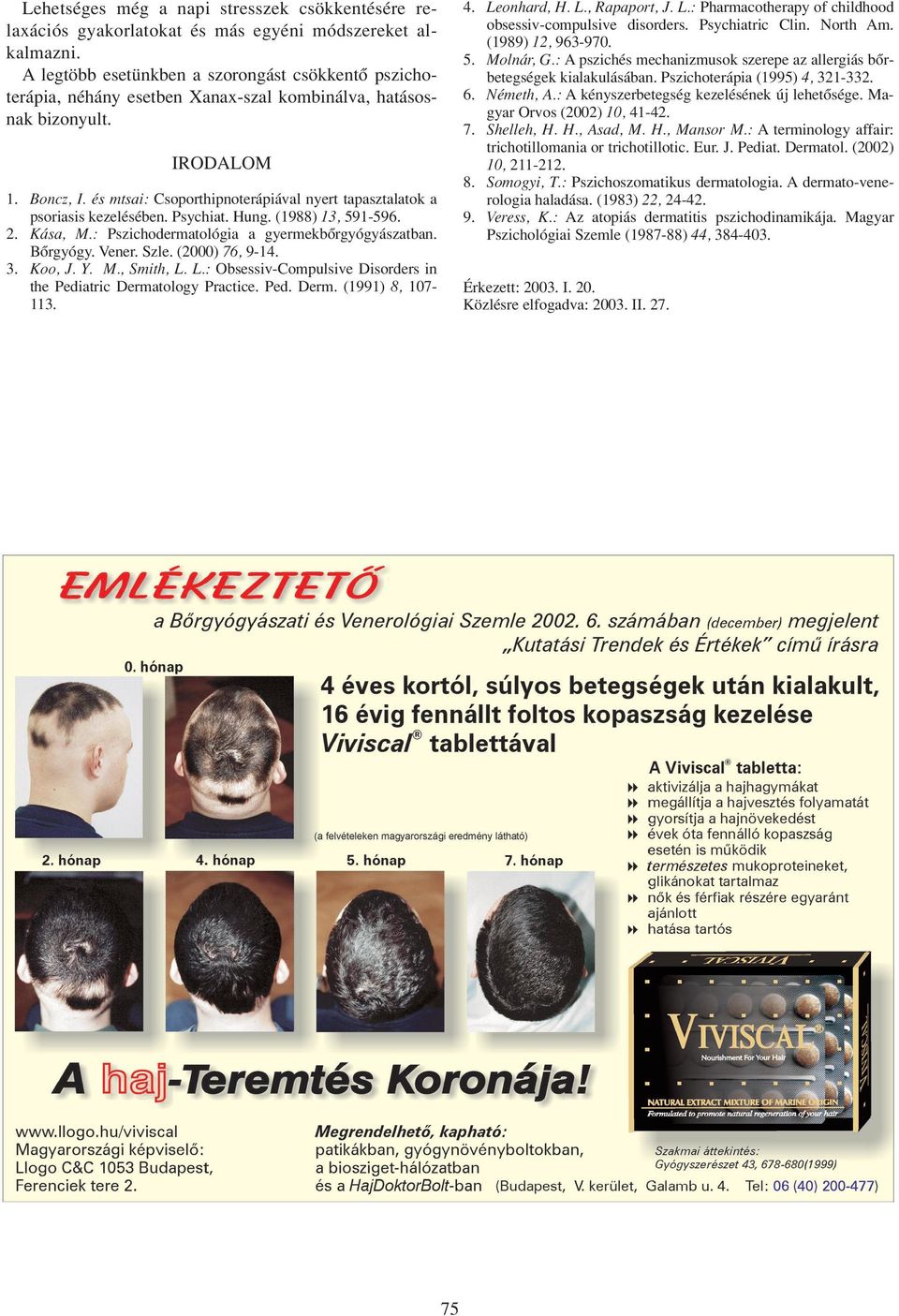 Magyar Orvos (2002) 10, 41-42. 7. Shelleh, H. H., Asad, M. H., Mansor M.: A terminology affair: trichotillomania or trichotillotic. Eur. J. Pediat. Dermatol. (2002) 10, 211-212. 8. Somogyi, T.