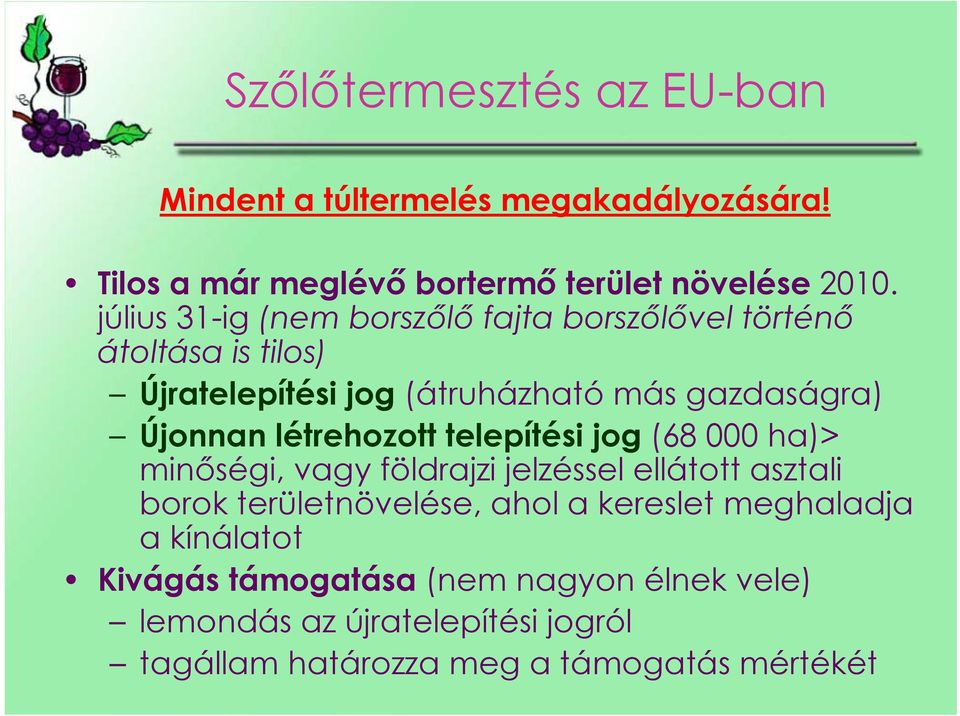 létrehozott telepítési jog (68 000 ha)> minőségi, vagy földrajzi jelzéssel ellátott asztali borok területnövelése, ahol a kereslet