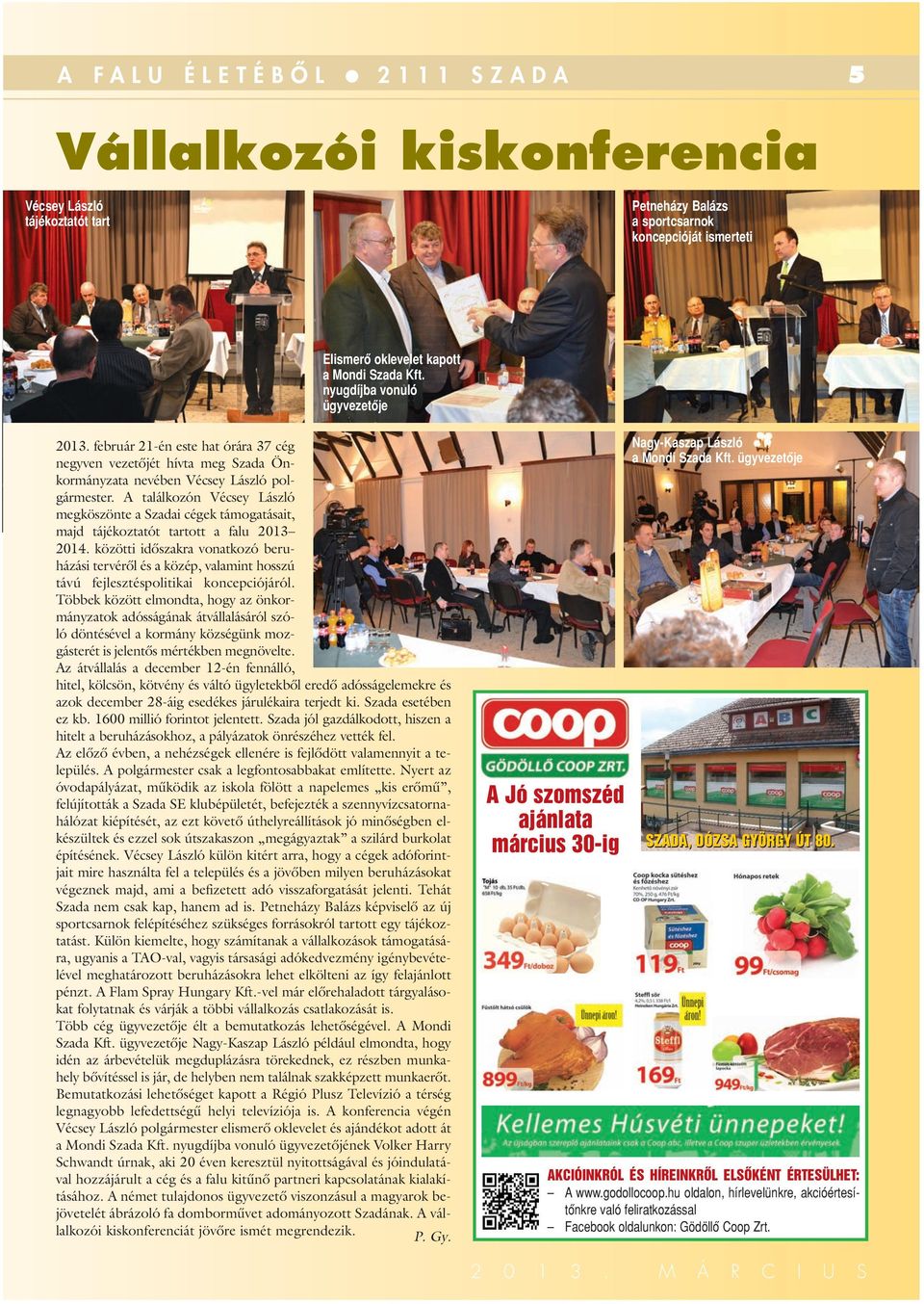 A találkozón Vécsey László megköszönte a Szadai cégek támogatásait, majd tájékoztatót tartott a falu 2013 2014.