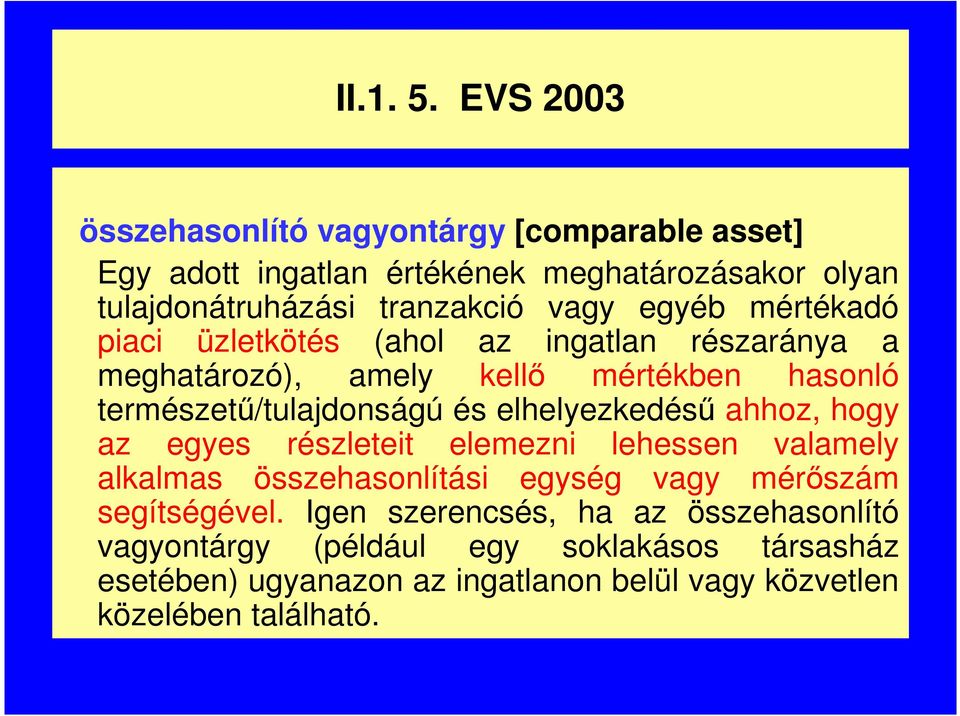 egyéb mértékadó piaci üzletkötés (ahol az ingatlan részaránya a meghatározó), amely kellı mértékben hasonló természető/tulajdonságú és