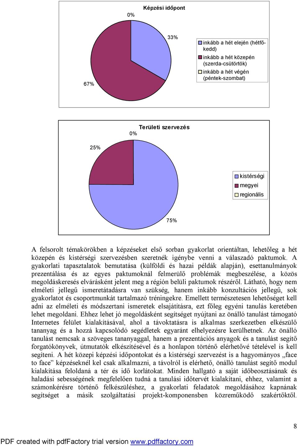 A gyakorlati tapasztalatok bemutatása (külföldi és hazai példák alapján), esettanulmányok prezentálása és az egyes paktumoknál felmerülő problémák megbeszélése, a közös megoldáskeresés elvárásként