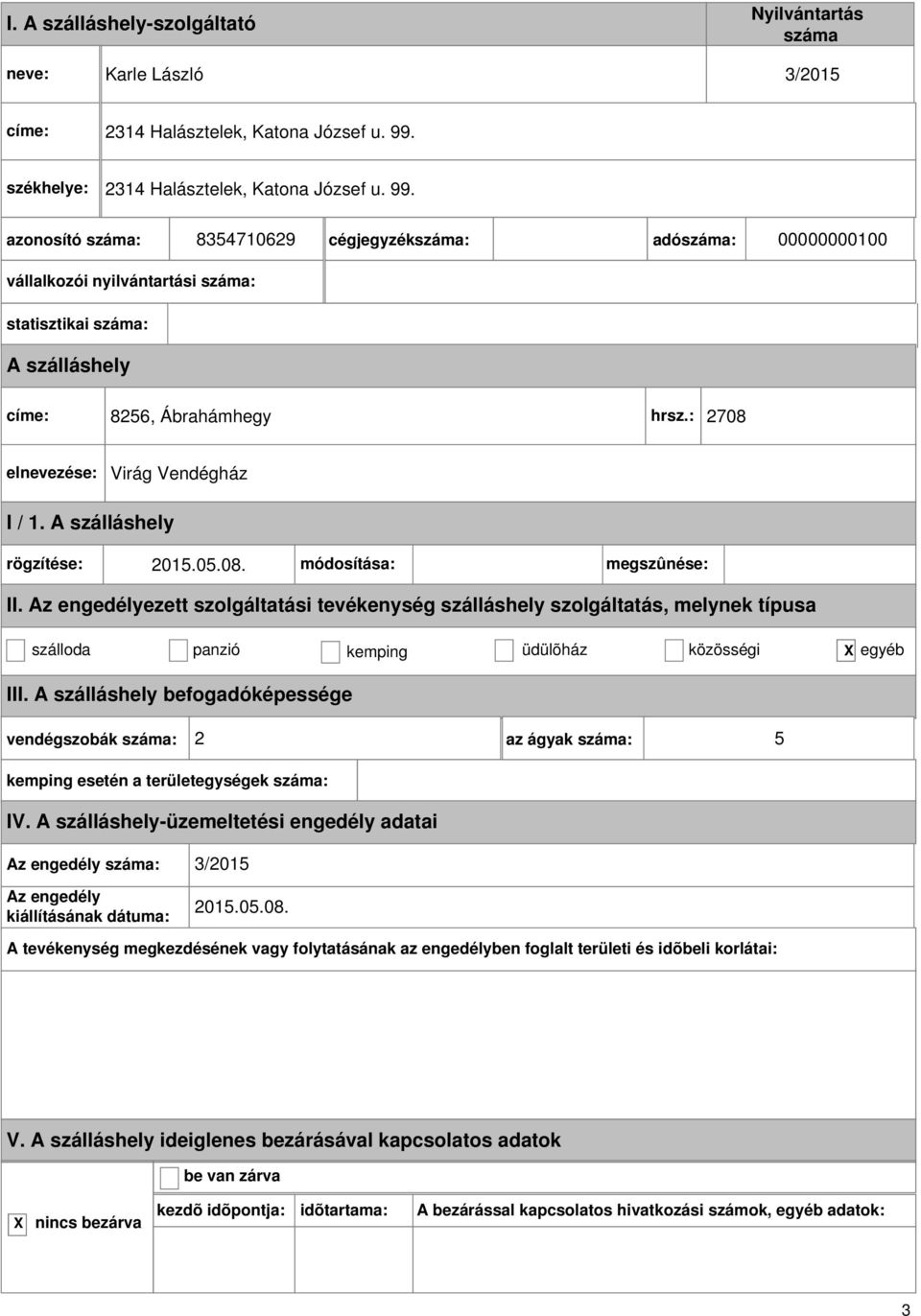 8354710629 cégjegyzék: adó: 00000000100 vállalkozói nyilvántartási : statisztikai : címe: 8256, Ábrahámhegy hrsz.