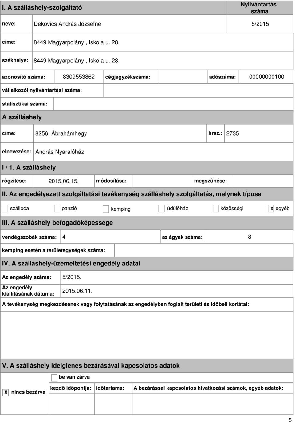 8309553862 cégjegyzék: adó: 00000000100 vállalkozói nyilvántartási : statisztikai : címe: 8256, Ábrahámhegy hrsz.