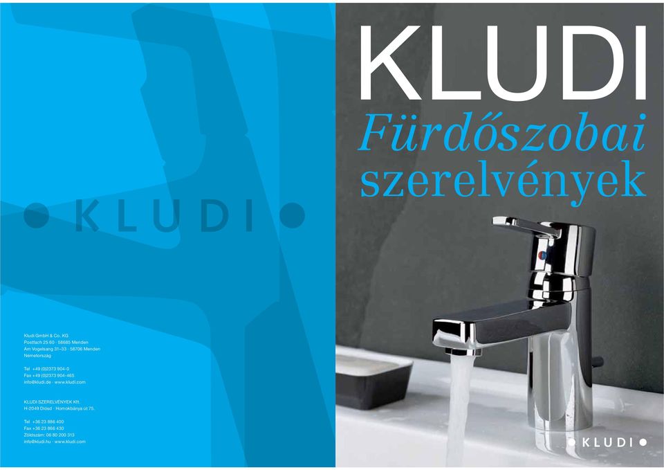 (0)2373 904-0 Fax +49 (0)2373 904-465 info@kludi.de www.kludi.com KLUDI SZERELVÉNYEK Kft.