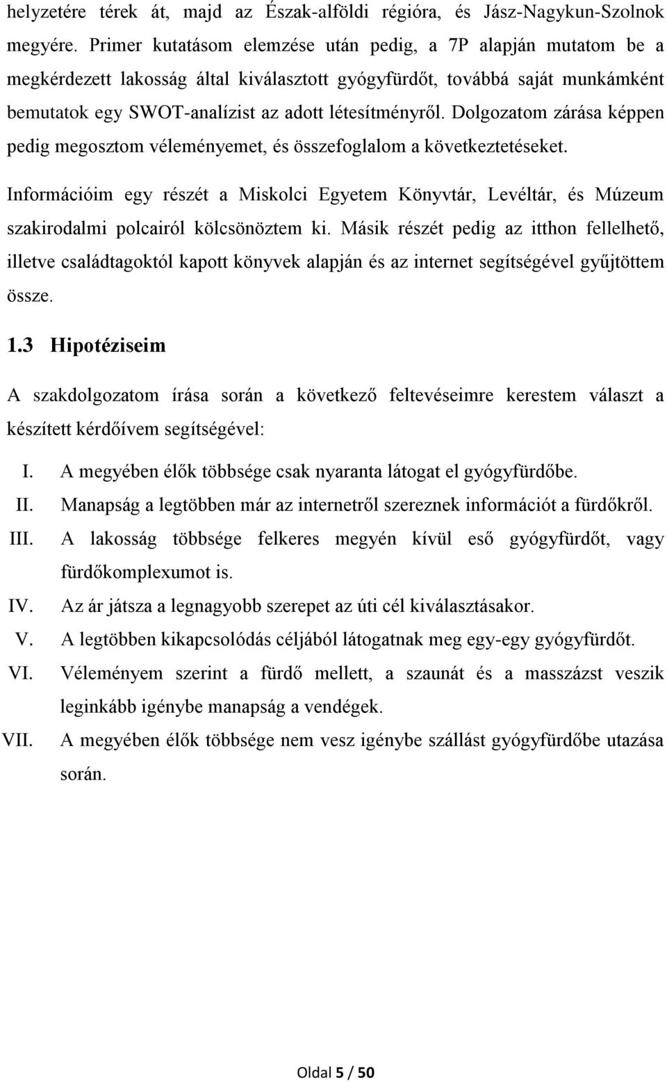 Dolgozatom zárása képpen pedig megosztom véleményemet, és összefoglalom a következtetéseket.