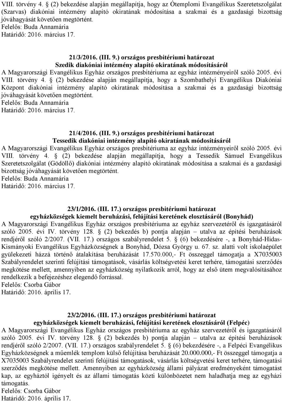 ) országos presbitériumi határozat Szedik diakóniai intézmény alapító okiratának módosításáról  (2) bekezdése alapján megállapítja, hogy a Szombathelyi Evangélikus Diakóniai Központ diakóniai