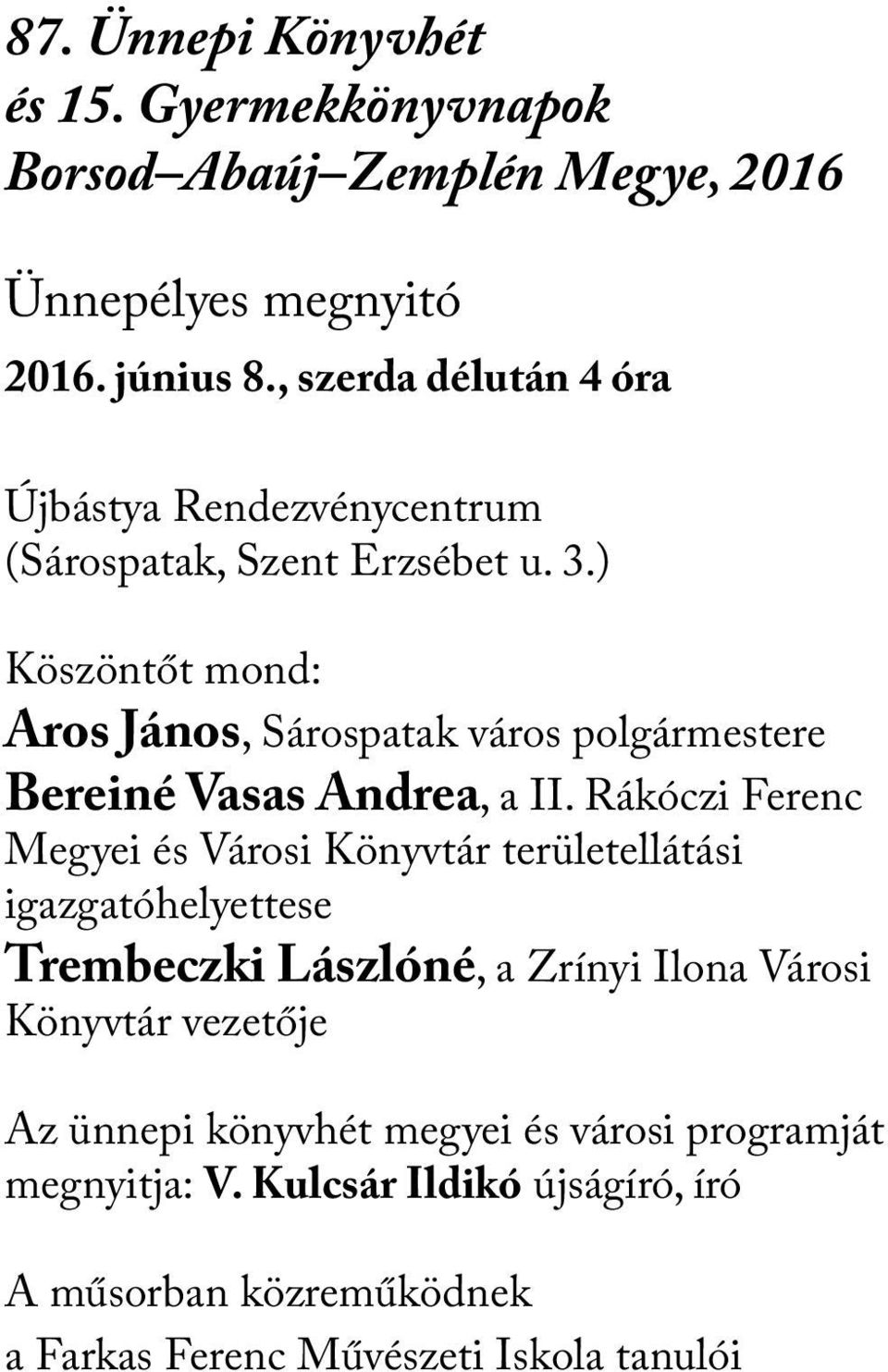 ) Köszöntőt mond: Aros János, Sárospatak város polgármestere Bereiné Vasas Andrea, a II.