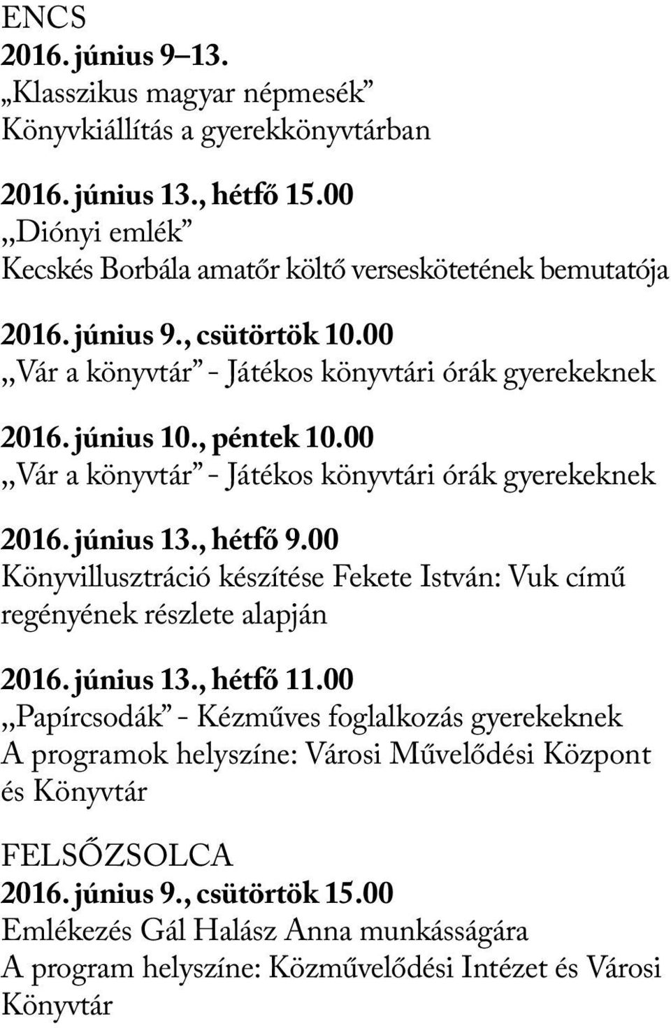 00,,Vár a könyvtár - Játékos könyvtári órák gyerekeknek 2016. június 13., hétfő 9.00 Könyvillusztráció készítése Fekete István: Vuk című regényének részlete alapján 2016. június 13., hétfő 11.