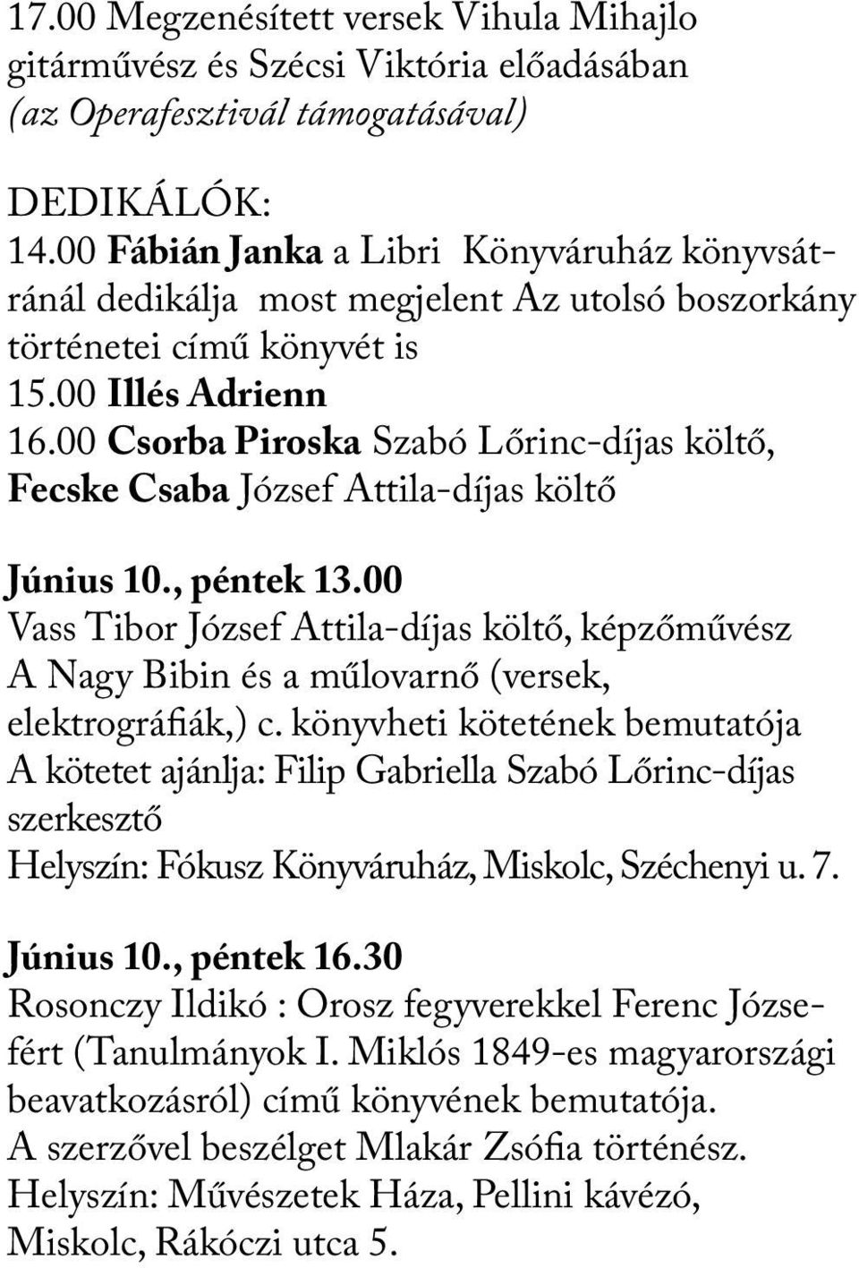 00 Csorba Piroska Szabó Lőrinc-díjas költő, Fecske Csaba József Attila-díjas költő Június 10., péntek 13.