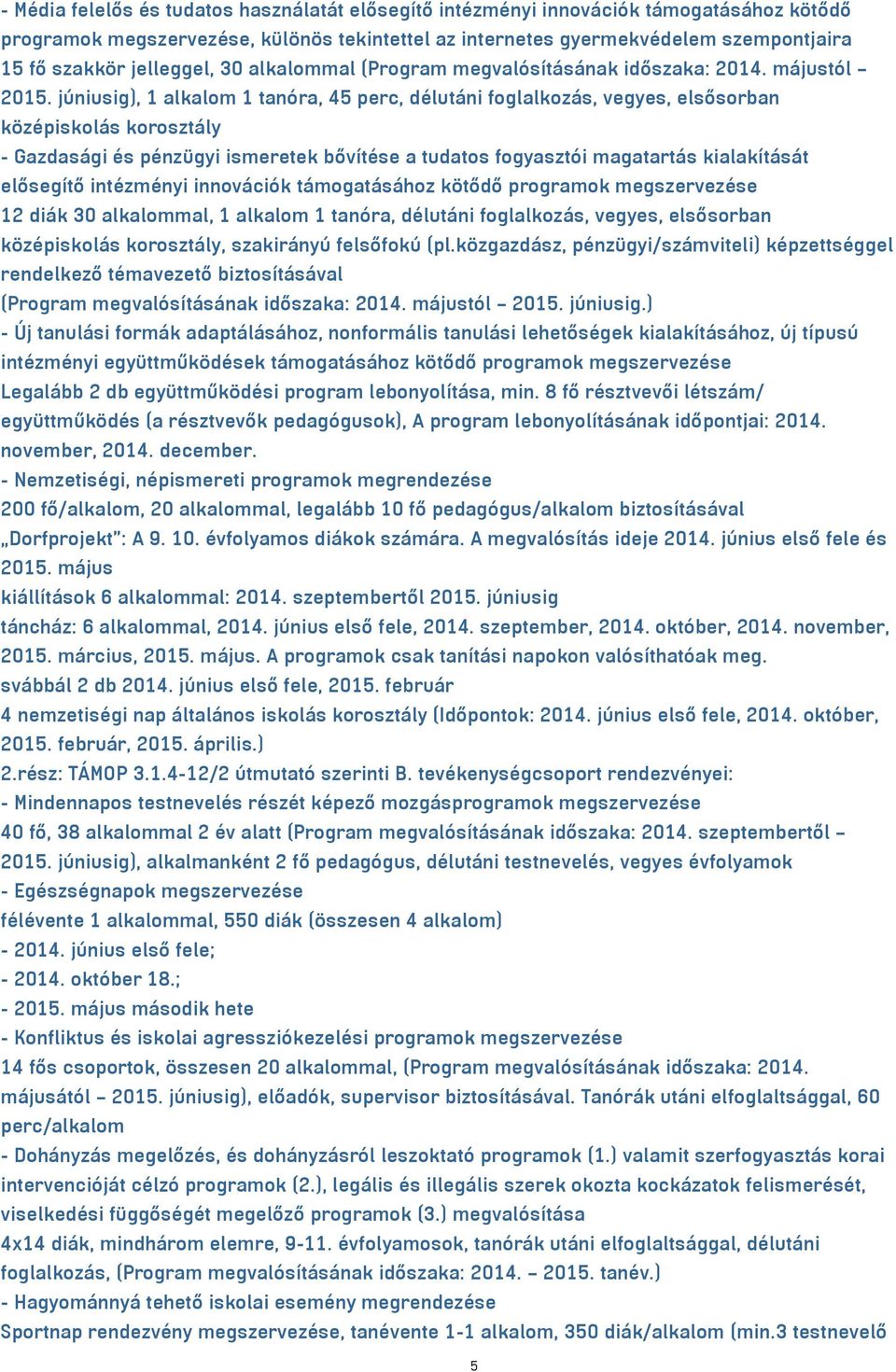 júniusig), 1 alkalom 1 tanóra, 45 perc, délutáni foglalkozás, vegyes, elsősorban középiskolás korosztály - Gazdasági és pénzügyi ismeretek bővítése a tudatos fogyasztói magatartás kialakítását