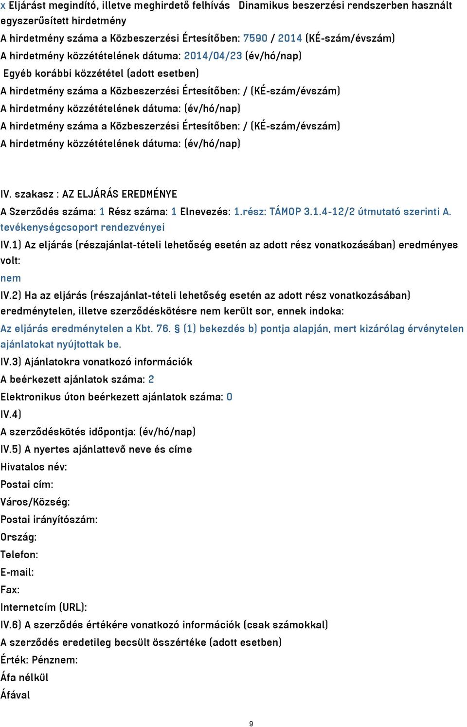 dátuma: (év/hó/nap) A hirdetmény száma a Közbeszerzési Értesítőben: / (KÉ-szám/évszám) A hirdetmény közzétételének dátuma: (év/hó/nap) IV.