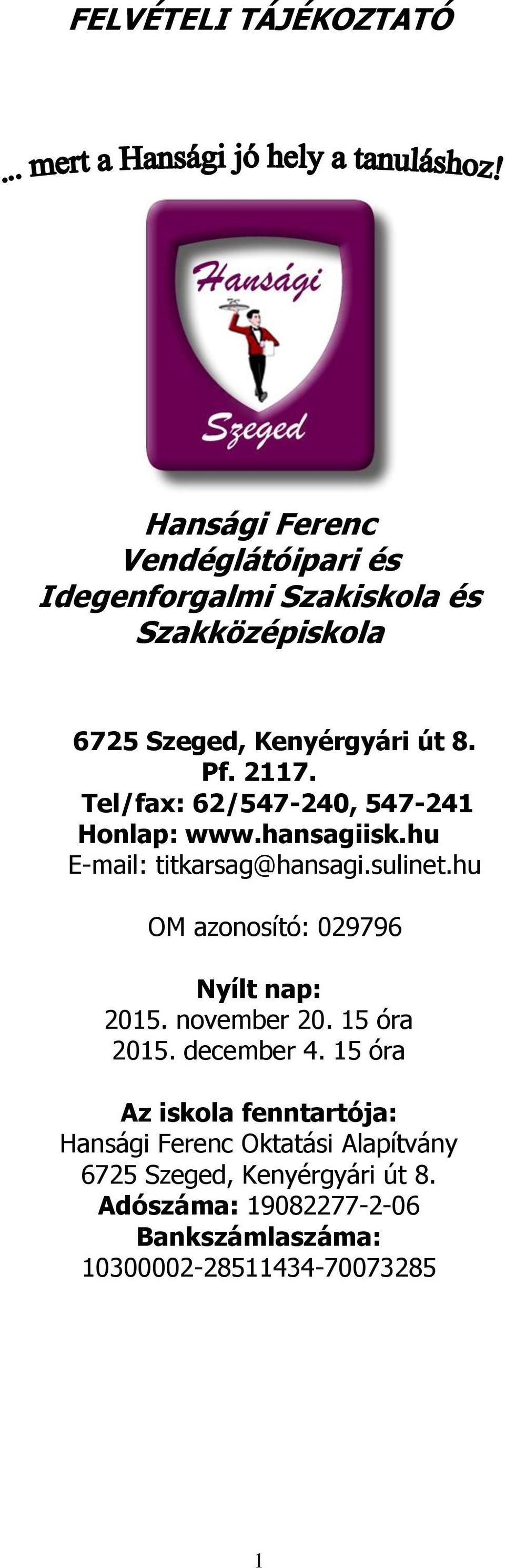 hu OM azonosító: 029796 Nyílt nap: 2015. november 20. 15 óra 2015. december 4.