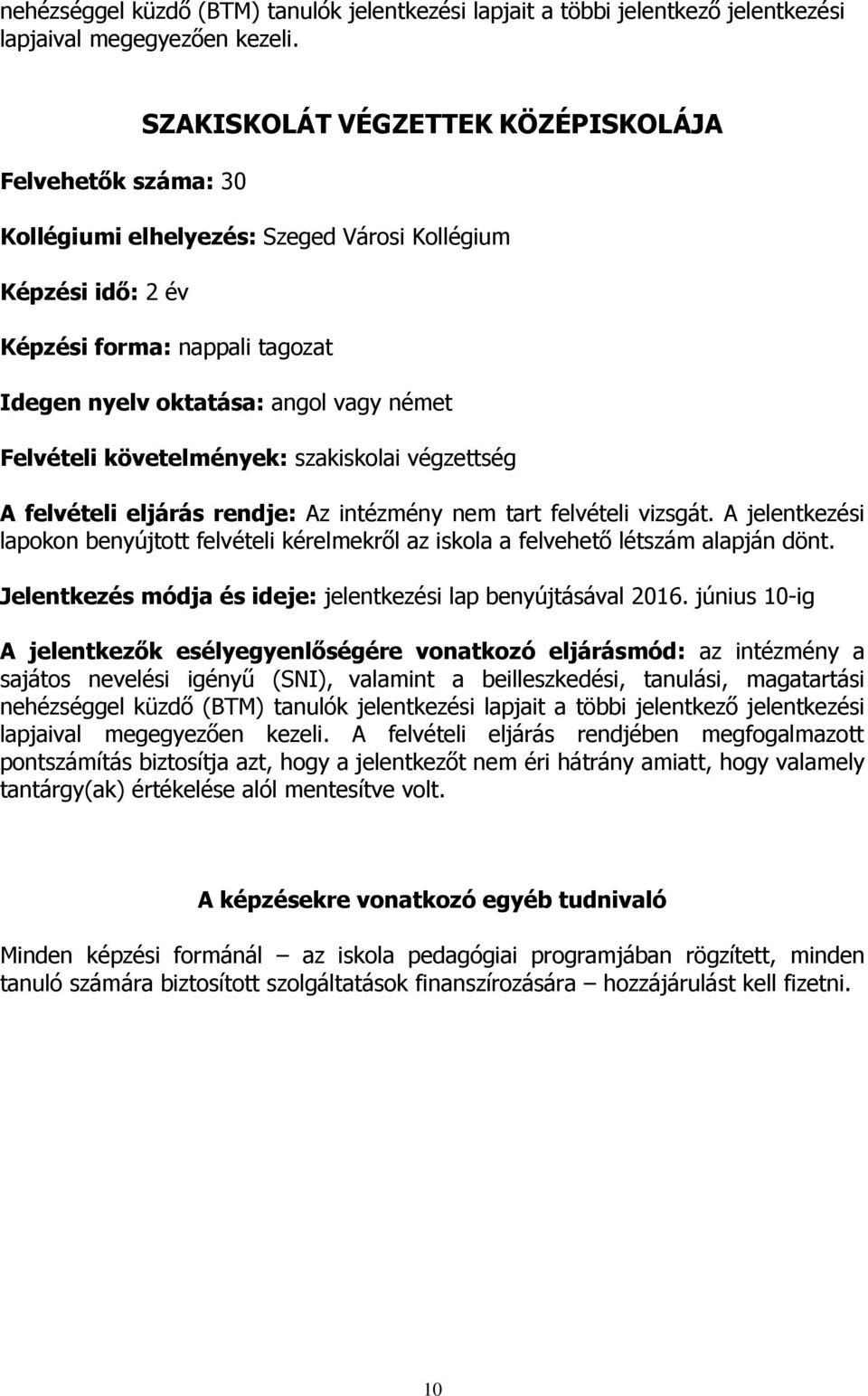 szakiskolai végzettség Jelentkezés módja és ideje: jelentkezési lap benyújtásával 2016.