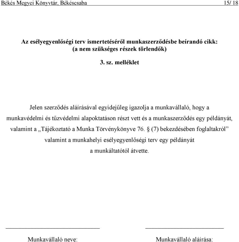 melléklet Jelen szerződés aláírásával egyidejűleg igazolja a munkavállaló, hogy a munkavédelmi és tűzvédelmi alapoktatáson részt