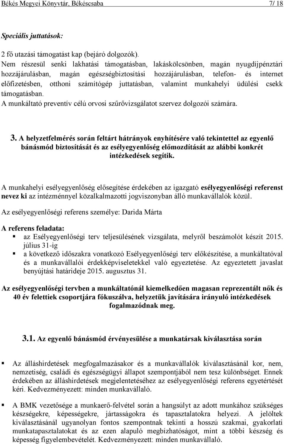 juttatásban, valamint munkahelyi üdülési csekk támogatásban. A munkáltató preventív célú orvosi szűrővizsgálatot szervez dolgozói számára. 3.